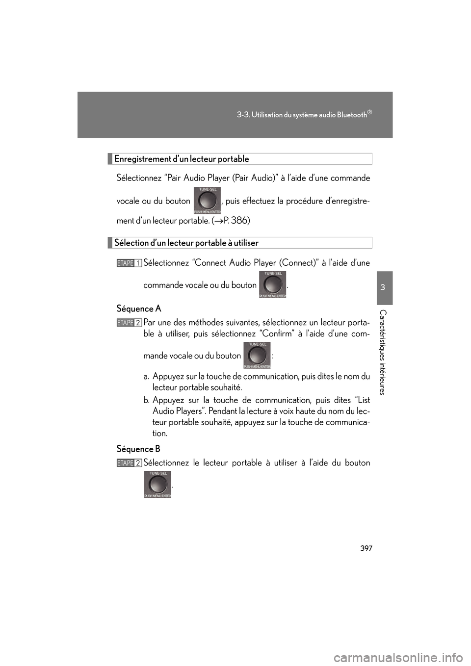 Lexus CT200h 2013  Manuel du propriétaire (in French) 397
3-3. Utilisation du système audio Bluetooth®
3
Caractéristiques intérieures
CT200h_OM_OM76066D_(D)
Enregistrement d’un lecteur portable
Sélectionnez “Pair Audio Player (Pair Audio)” à 
