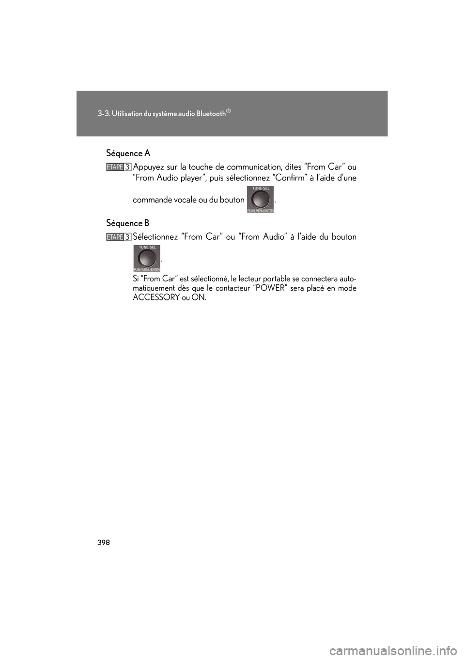 Lexus CT200h 2013  Manuel du propriétaire (in French) 398
3-3. Utilisation du système audio Bluetooth®
CT200h_OM_OM76066D_(D)Séquence A
Appuyez sur la touche de communication, dites “From Car” ou
“From Audio player”, puis sélectionnez “Conf