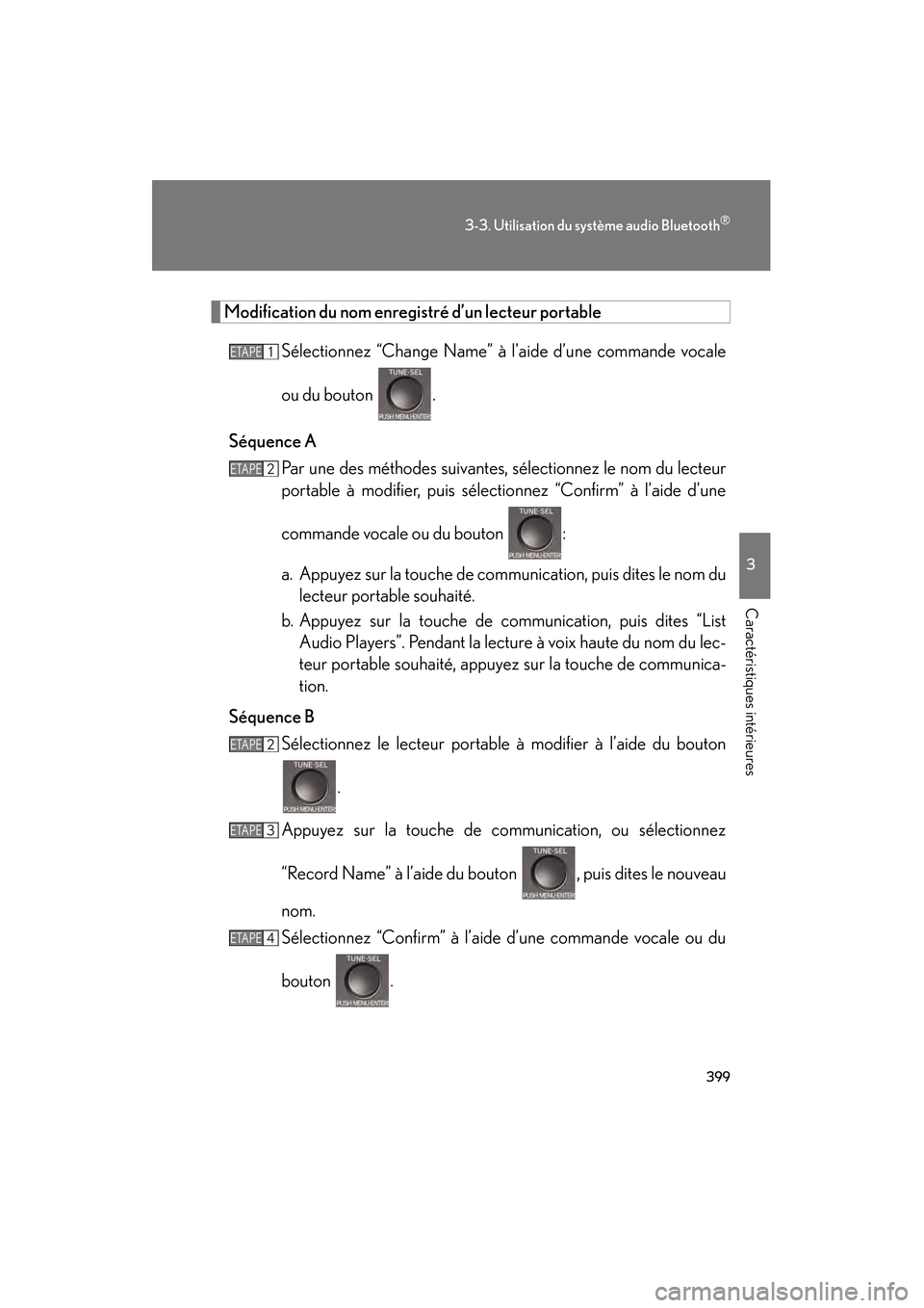 Lexus CT200h 2013  Manuel du propriétaire (in French) 399
3-3. Utilisation du système audio Bluetooth®
3
Caractéristiques intérieures
CT200h_OM_OM76066D_(D)
Modification du nom enregi stré d’un lecteur portable
Sélectionnez “Change Name” à  