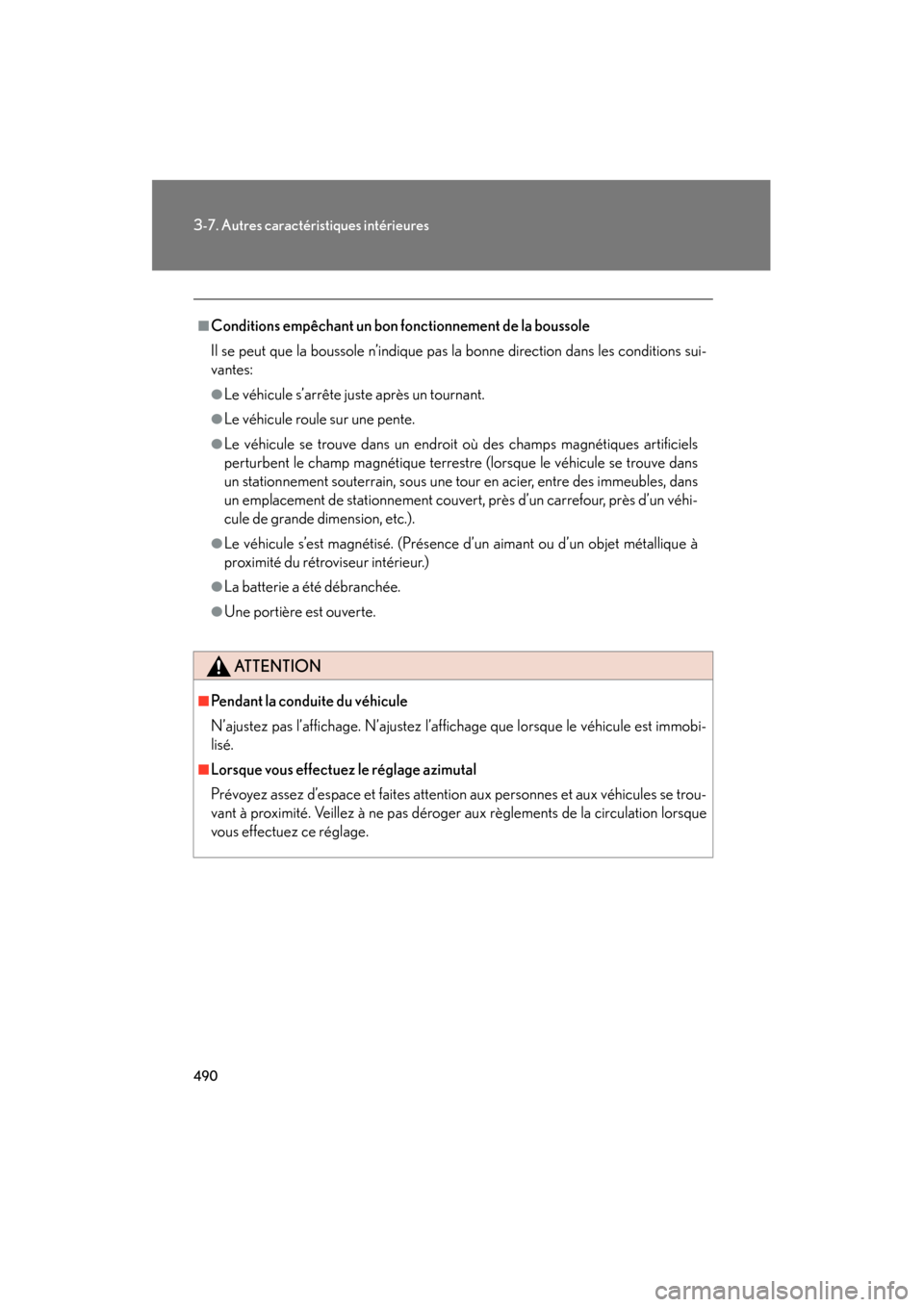 Lexus CT200h 2013 Manuel du propriétaire (in French) 490
3-7. Autres caractéristiques intérieures
CT200h_OM_OM76066D_(D)
■Conditions empêchant un bon fonctionnement de la boussole
Il se peut que la boussole n’indique pas la bonne direction dans l Lexus CT200h 2013 Manuel du propriétaire (in French) 490
3-7. Autres caractéristiques intérieures
CT200h_OM_OM76066D_(D)
■Conditions empêchant un bon fonctionnement de la boussole
Il se peut que la boussole n’indique pas la bonne direction dans l