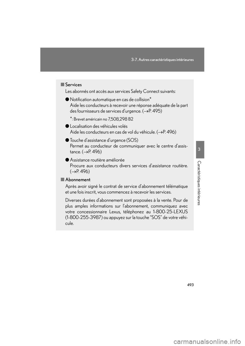 Lexus CT200h 2013  Manuel du propriétaire (in French) 493
3-7. Autres caractéristiques intérieures
3
Caractéristiques intérieures
CT200h_OM_OM76066D_(D)
■Services
Les abonnés ont accès aux services Safety Connect suivants:
● Notification automa