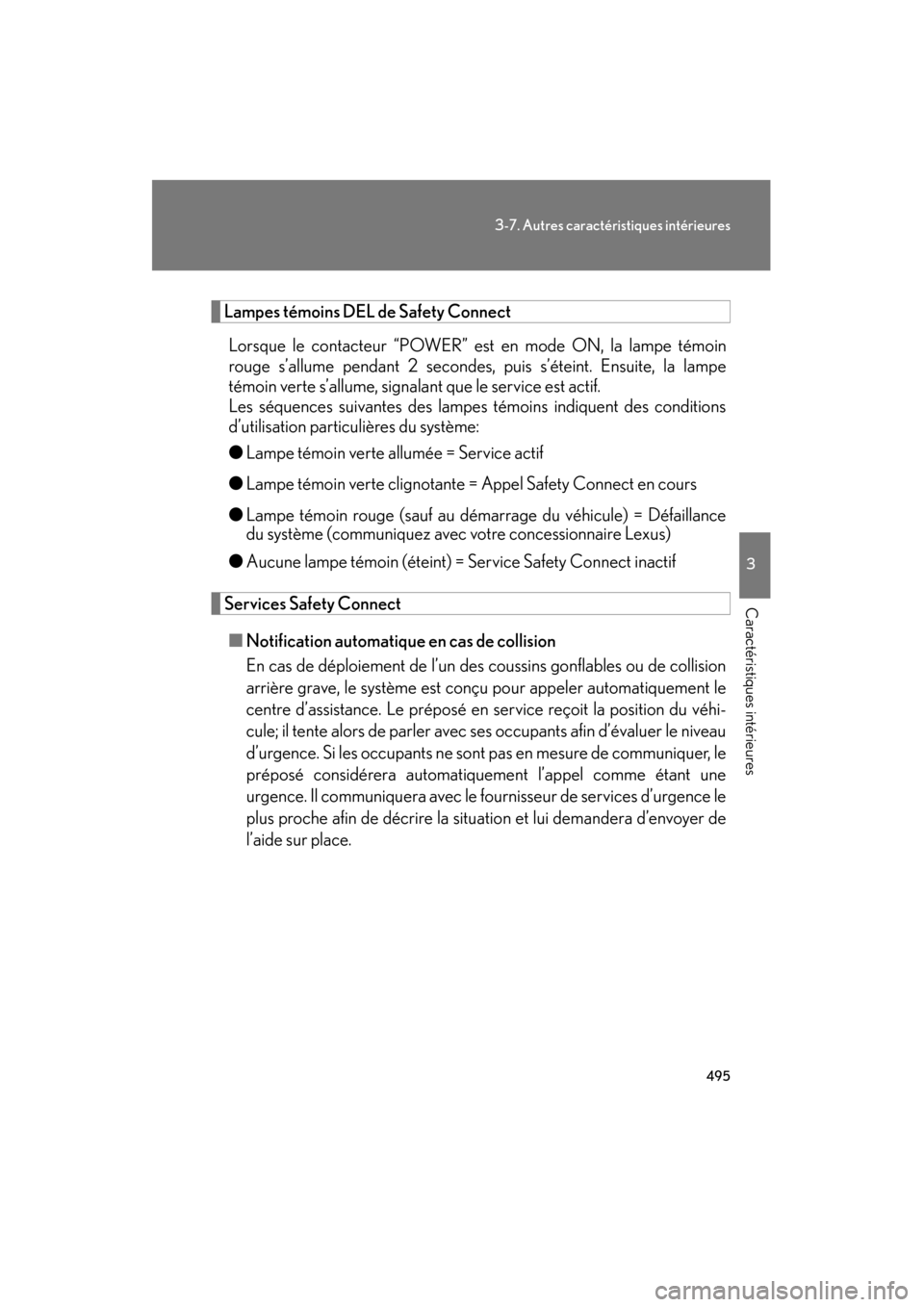 Lexus CT200h 2013 Manuel du propriétaire (in French) 495
3-7. Autres caractéristiques intérieures
3
Caractéristiques intérieures
CT200h_OM_OM76066D_(D)
Lampes témoins DEL de Safety Connect
Lorsque le contacteur “POWER” est en mode ON, la lampe Lexus CT200h 2013 Manuel du propriétaire (in French) 495
3-7. Autres caractéristiques intérieures
3
Caractéristiques intérieures
CT200h_OM_OM76066D_(D)
Lampes témoins DEL de Safety Connect
Lorsque le contacteur “POWER” est en mode ON, la lampe