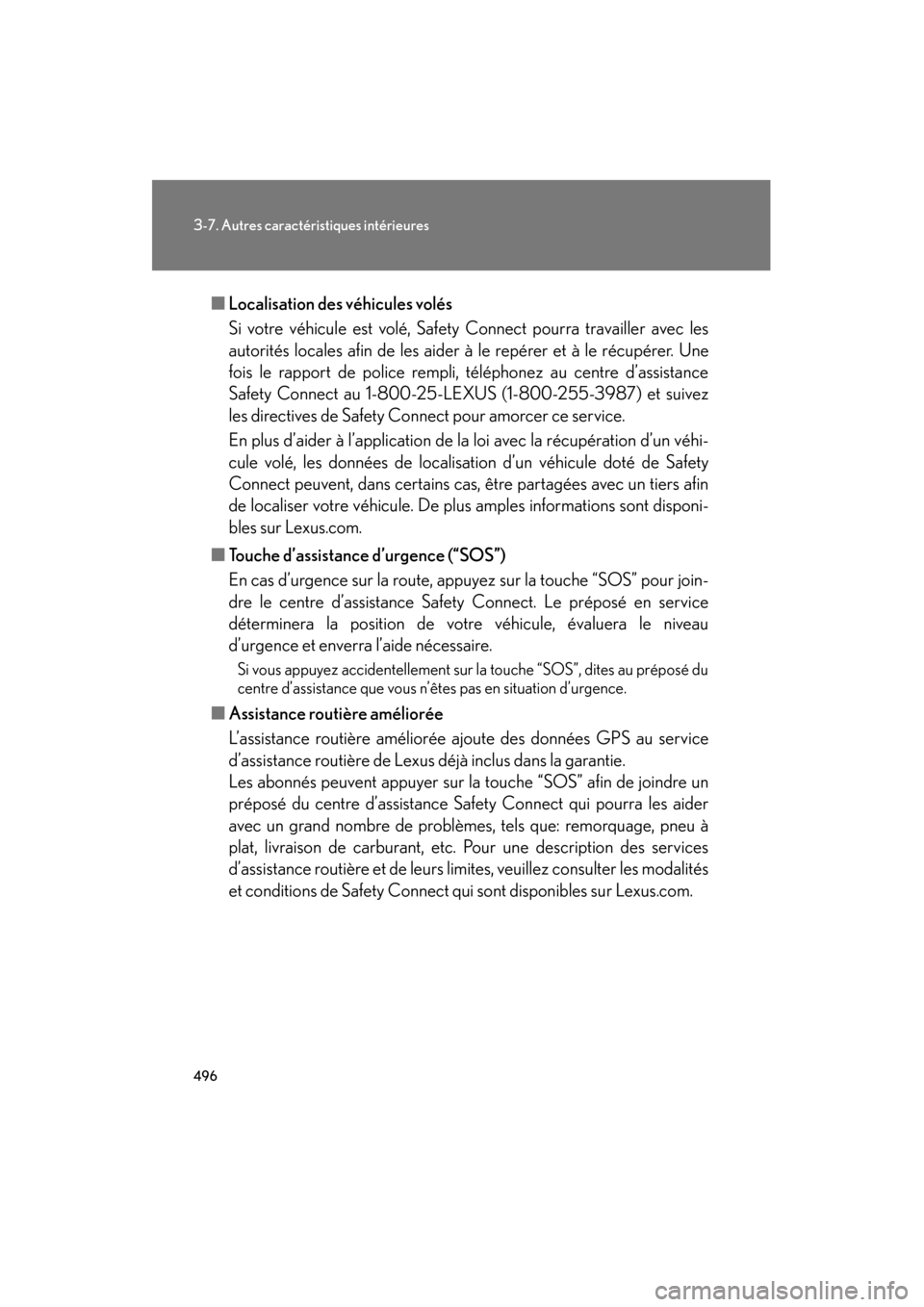 Lexus CT200h 2013 Manuel du propriétaire (in French) 496
3-7. Autres caractéristiques intérieures
CT200h_OM_OM76066D_(D)■
Localisation des véhicules volés
Si votre véhicule est volé, Safety Connect pourra travailler avec les
autorités locales a Lexus CT200h 2013 Manuel du propriétaire (in French) 496
3-7. Autres caractéristiques intérieures
CT200h_OM_OM76066D_(D)■
Localisation des véhicules volés
Si votre véhicule est volé, Safety Connect pourra travailler avec les
autorités locales a