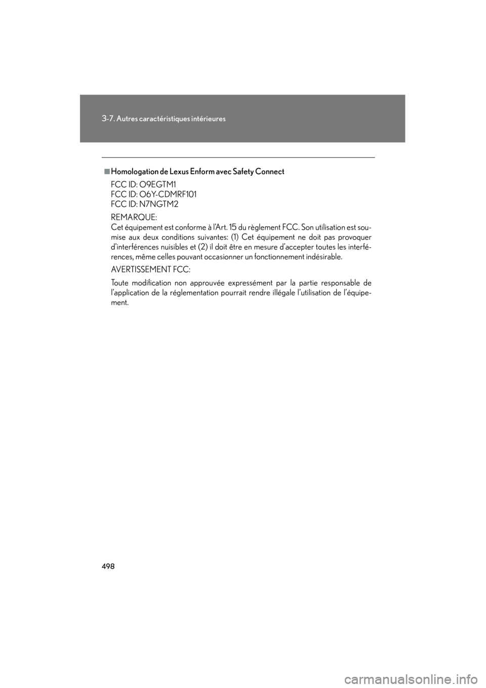 Lexus CT200h 2013 Manuel du propriétaire (in French) 498
3-7. Autres caractéristiques intérieures
CT200h_OM_OM76066D_(D)
■Homologation de Lexus Enform avec Safety Connect
FCC ID: O9EGTM1
FCC ID: O6Y-CDMRF101
FCC ID: N7NGTM2
REMARQUE:
Cet équipemen Lexus CT200h 2013 Manuel du propriétaire (in French) 498
3-7. Autres caractéristiques intérieures
CT200h_OM_OM76066D_(D)
■Homologation de Lexus Enform avec Safety Connect
FCC ID: O9EGTM1
FCC ID: O6Y-CDMRF101
FCC ID: N7NGTM2
REMARQUE:
Cet équipemen