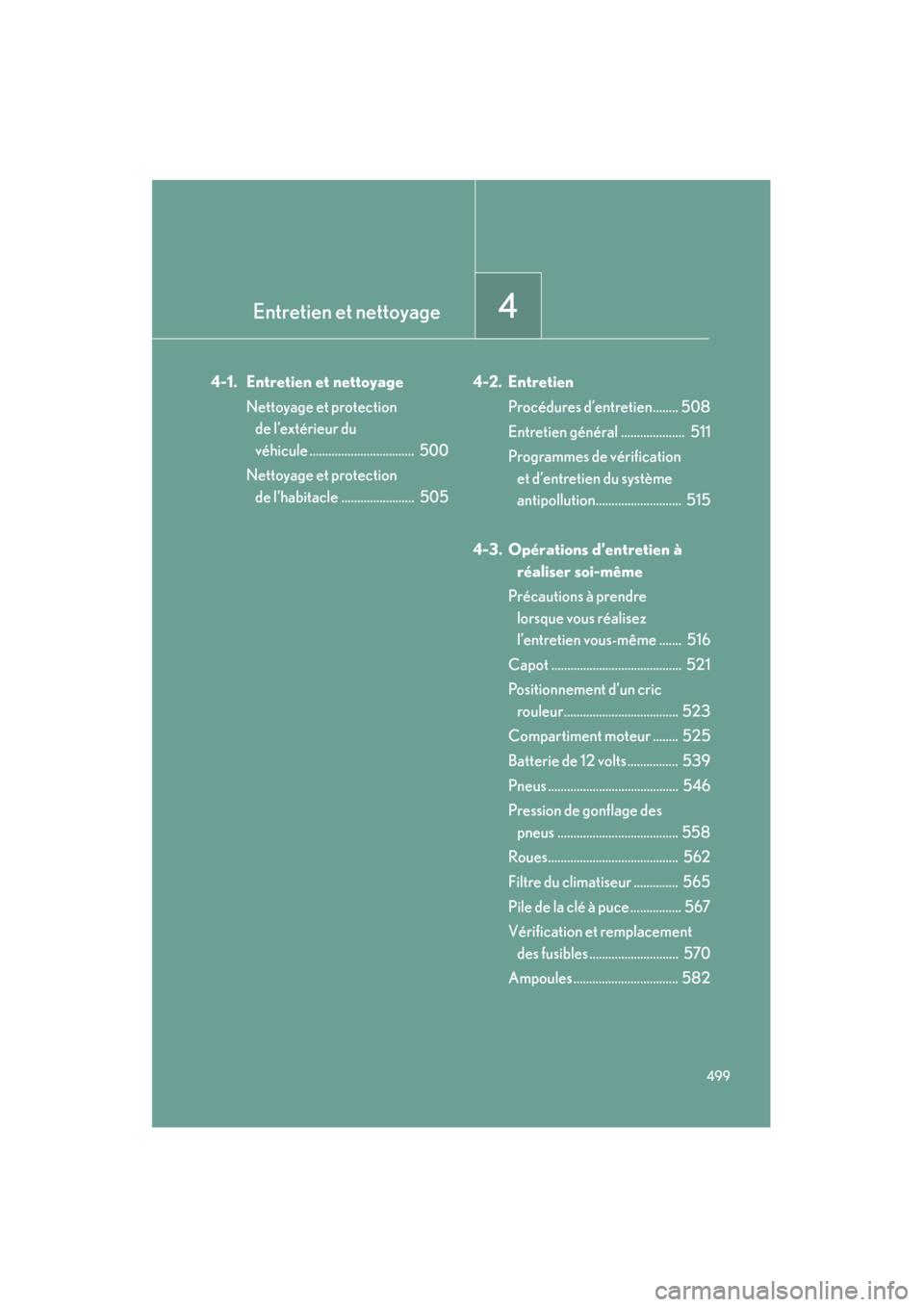 Lexus CT200h 2013 Manuel du propriétaire (in French) Entretien et nettoyage4
499
CT200h_OM_OM76066D_(D)
4-1. Entretien et nettoyageNettoyage et protection de l’extérieur du
véhicule ................................. 500
Nettoyage et protection de Lexus CT200h 2013 Manuel du propriétaire (in French) Entretien et nettoyage4
499
CT200h_OM_OM76066D_(D)
4-1. Entretien et nettoyageNettoyage et protection de l’extérieur du
véhicule ................................. 500
Nettoyage et protection de