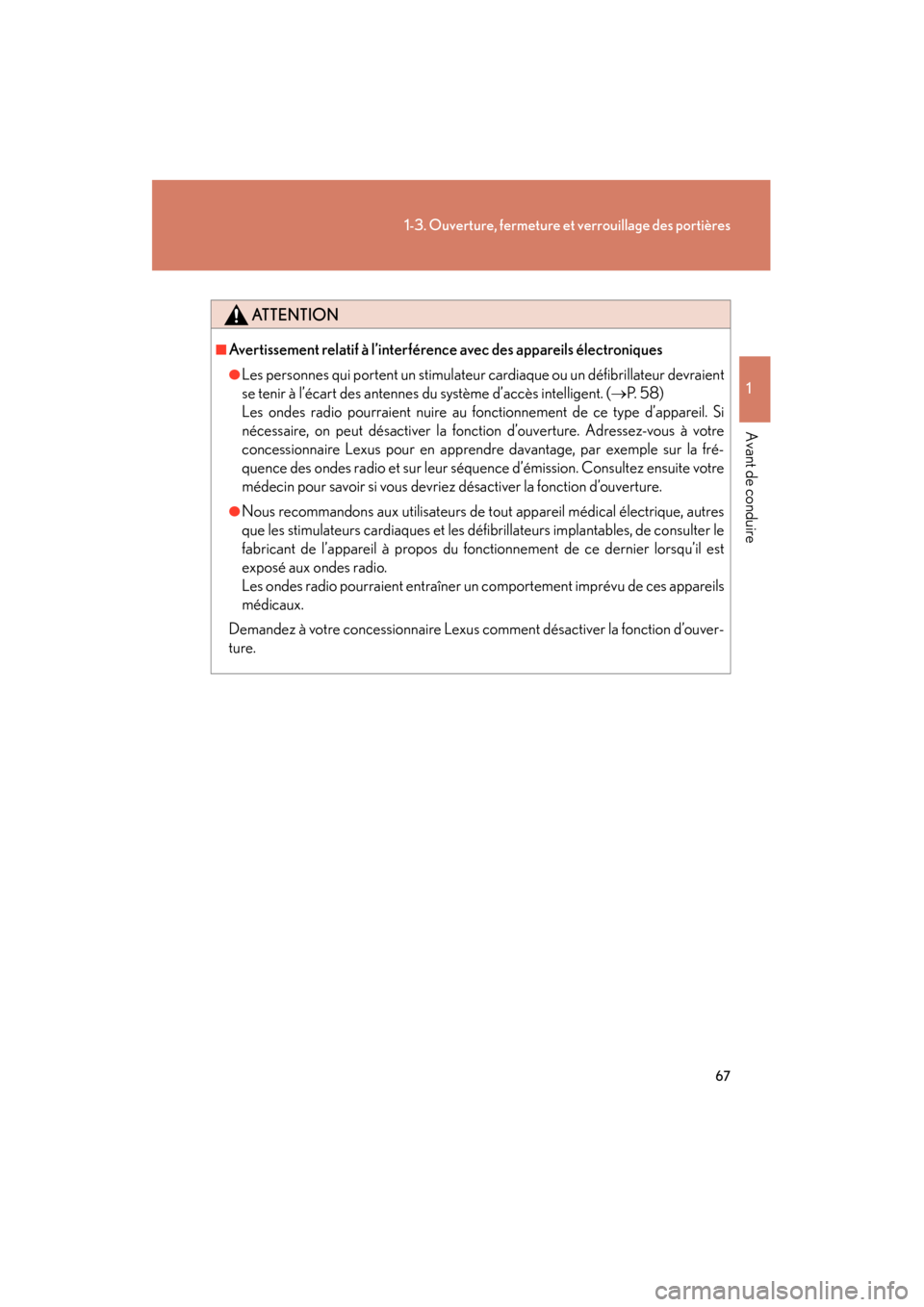 Lexus CT200h 2013  Manuel du propriétaire (in French) 67
1-3. Ouverture, fermeture et verrouillage des portières
1
Avant de conduire
CT200h_OM_OM76066D_(D)
ATTENTION
■Avertissement relatif à l’interférence avec des appareils électroniques
●Les 
