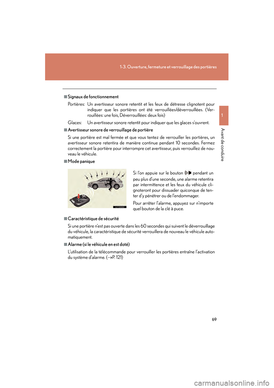 Lexus CT200h 2013  Manuel du propriétaire (in French) 69
1-3. Ouverture, fermeture et verrouillage des portières
1
Avant de conduire
CT200h_OM_OM76066D_(D)
■Signaux de fonctionnement
Portières: Un avertisseur sonore retentit et les feux de détresse 