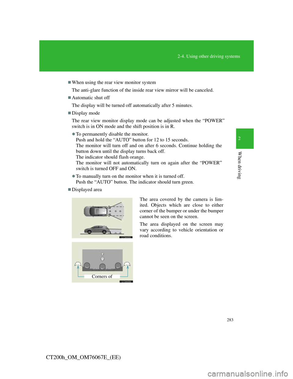 Lexus CT200h 2012 (in English) Service Manual 283
2-4. Using other driving systems
2
When driving
CT200h_OM_OM76067E_(EE)
When using the rear view monitor system
The anti-glare function of the inside rear view mirror will be canceled.
Autom Lexus CT200h 2012 (in English) Service Manual 283
2-4. Using other driving systems
2
When driving
CT200h_OM_OM76067E_(EE)
When using the rear view monitor system
The anti-glare function of the inside rear view mirror will be canceled.
Autom