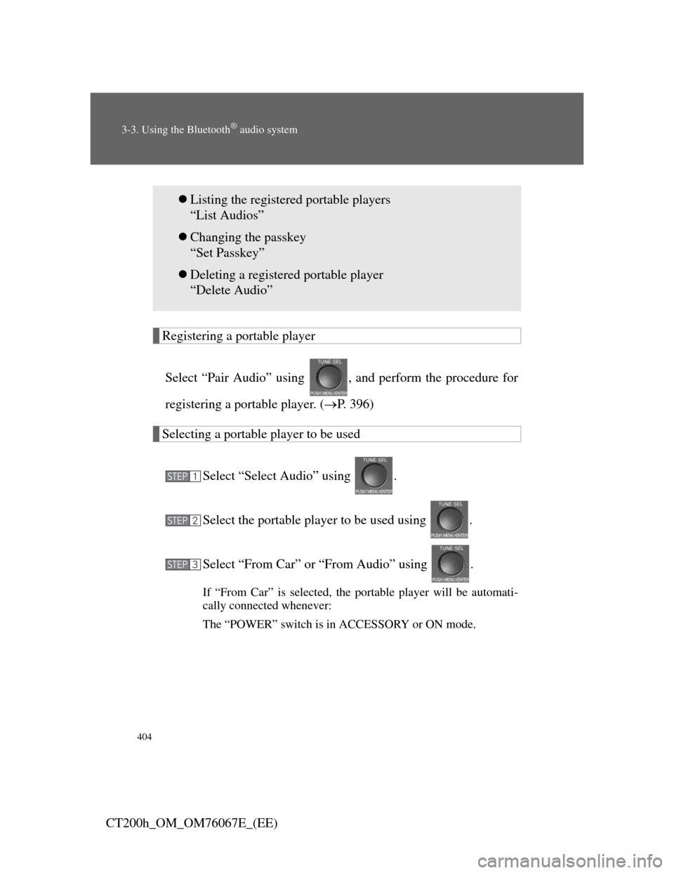Lexus CT200h 2012 (in English) Owners Guide 404
3-3. Using the Bluetooth® audio system
CT200h_OM_OM76067E_(EE)
Registering a portable player
Select “Pair Audio” using , and perform the procedure for
registering a portable player. (P. 3 Lexus CT200h 2012 (in English) Owners Guide 404
3-3. Using the Bluetooth® audio system
CT200h_OM_OM76067E_(EE)
Registering a portable player
Select “Pair Audio” using , and perform the procedure for
registering a portable player. (P. 3