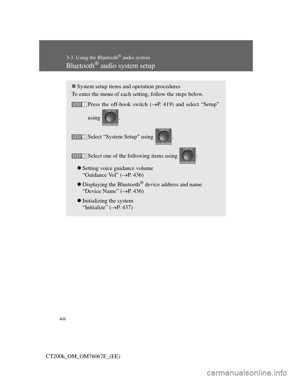Lexus CT200h 2012 (in English) User Guide 408
3-3. Using the Bluetooth® audio system
CT200h_OM_OM76067E_(EE)
Bluetooth® audio system setup
System setup items and operation procedures
To enter the menu of each setting, follow the steps be Lexus CT200h 2012 (in English) User Guide 408
3-3. Using the Bluetooth® audio system
CT200h_OM_OM76067E_(EE)
Bluetooth® audio system setup
System setup items and operation procedures
To enter the menu of each setting, follow the steps be