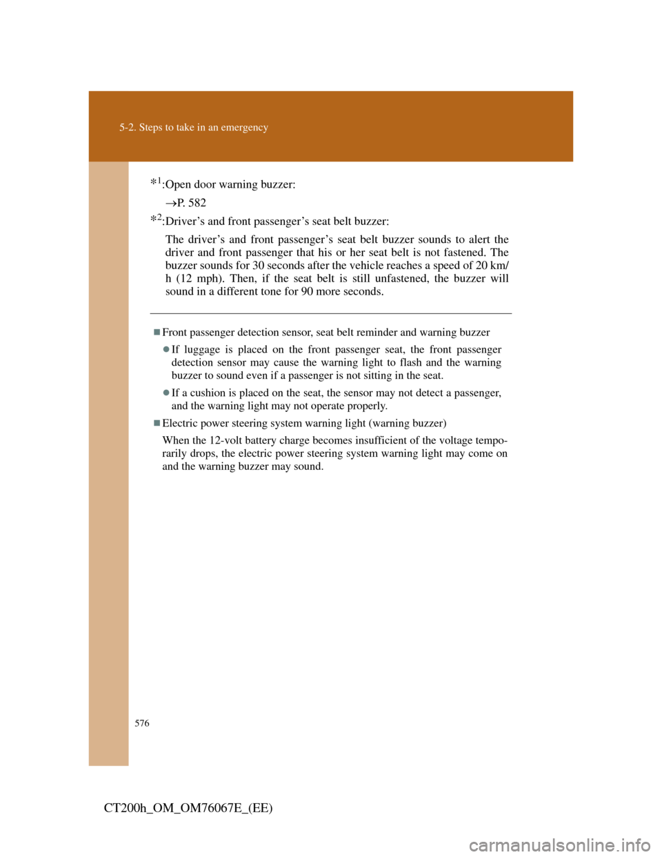 Lexus CT200h 2012   (in English) Manual PDF 576
5-2. Steps to take in an emergency
CT200h_OM_OM76067E_(EE)
*1:Open door warning buzzer:
P. 582
*2:Driver’s and front passenger’s seat belt buzzer:
The driver’s and front passenger’s sea