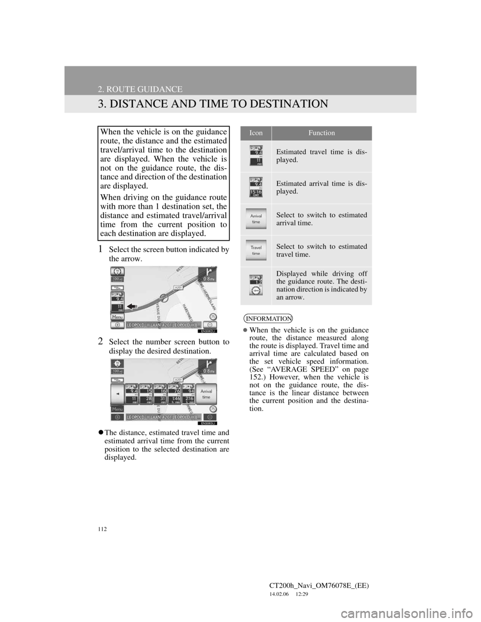 Lexus CT200h 2012 Navigation Manual (in English) 112
2. ROUTE GUIDANCE
CT200h_Navi_OM76078E_(EE)
14.02.06 12:29
3. DISTANCE AND TIME TO DESTINATION
1Select the screen button indicated by
the arrow.
2Select the number screen button to
display the Lexus CT200h 2012 Navigation Manual (in English) 112
2. ROUTE GUIDANCE
CT200h_Navi_OM76078E_(EE)
14.02.06 12:29
3. DISTANCE AND TIME TO DESTINATION
1Select the screen button indicated by
the arrow.
2Select the number screen button to
display the