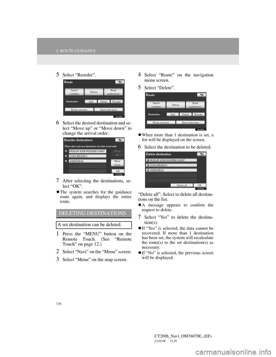 Lexus CT200h 2012 Navigation Manual (in English) 116
2. ROUTE GUIDANCE
CT200h_Navi_OM76078E_(EE)
14.02.06 12:29
5Select “Reorder”.
6Select the desired destination and se-
lect “Move up” or “Move down” to
change the arrival order.
7Af Lexus CT200h 2012 Navigation Manual (in English) 116
2. ROUTE GUIDANCE
CT200h_Navi_OM76078E_(EE)
14.02.06 12:29
5Select “Reorder”.
6Select the desired destination and se-
lect “Move up” or “Move down” to
change the arrival order.
7Af