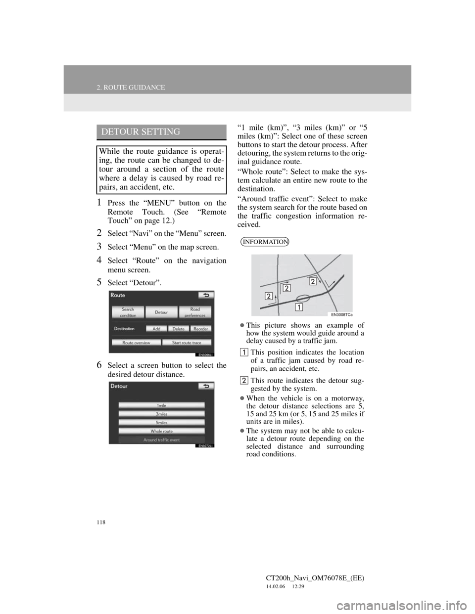 Lexus CT200h 2012 Navigation Manual (in English) 118
2. ROUTE GUIDANCE
CT200h_Navi_OM76078E_(EE)
14.02.06 12:29
1Press the “MENU” button on the
Remote Touch. (See “Remote
Touch” on page 12.)
2Select “Navi” on the “Menu” screen.
3 Lexus CT200h 2012 Navigation Manual (in English) 118
2. ROUTE GUIDANCE
CT200h_Navi_OM76078E_(EE)
14.02.06 12:29
1Press the “MENU” button on the
Remote Touch. (See “Remote
Touch” on page 12.)
2Select “Navi” on the “Menu” screen.
3