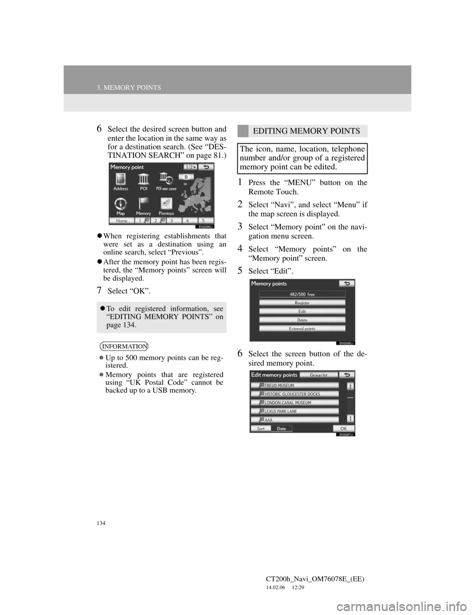 Lexus CT200h 2012 Navigation Manual (in English) 134
3. MEMORY POINTS
CT200h_Navi_OM76078E_(EE)
14.02.06 12:29
6Select the desired screen button and
enter the location in the same way as
for a destination search. (See “DES-
TINATION SEARCH” Lexus CT200h 2012 Navigation Manual (in English) 134
3. MEMORY POINTS
CT200h_Navi_OM76078E_(EE)
14.02.06 12:29
6Select the desired screen button and
enter the location in the same way as
for a destination search. (See “DES-
TINATION SEARCH”