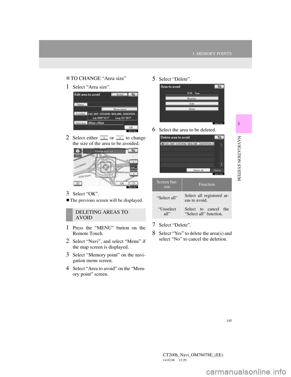 Lexus CT200h 2012 Navigation Manual (in English) 145
3. MEMORY POINTS
CT200h_Navi_OM76078E_(EE)
14.02.06 12:29
3
NAVIGATION SYSTEM
TO CHANGE “Area size”
1Select “Area size”.
2Select either or to change
the size of the area to be a Lexus CT200h 2012 Navigation Manual (in English) 145
3. MEMORY POINTS
CT200h_Navi_OM76078E_(EE)
14.02.06 12:29
3
NAVIGATION SYSTEM
TO CHANGE “Area size”
1Select “Area size”.
2Select either or to change
the size of the area to be a