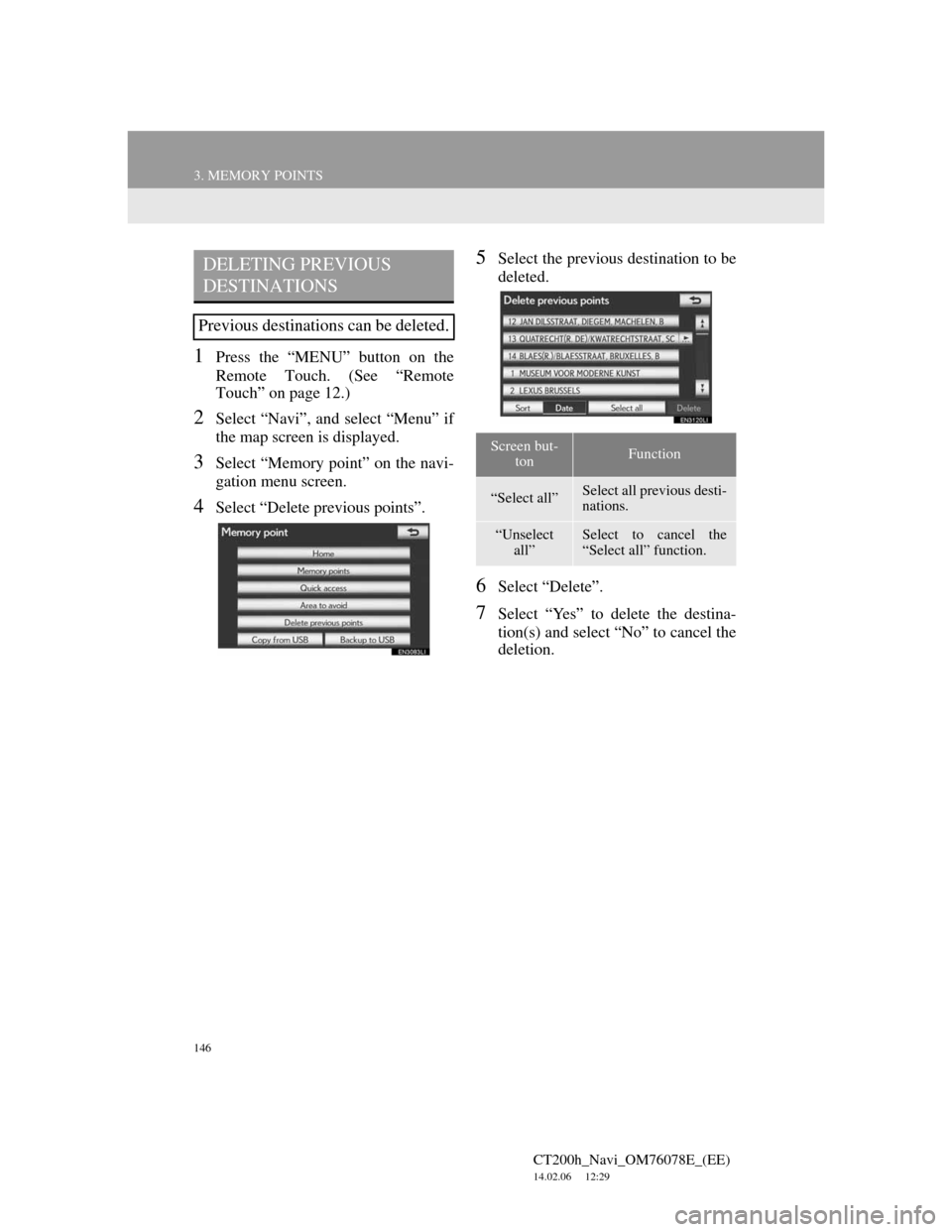 Lexus CT200h 2012 Navigation Manual (in English) 146
3. MEMORY POINTS
CT200h_Navi_OM76078E_(EE)
14.02.06 12:29
1Press the “MENU” button on the
Remote Touch. (See “Remote
Touch” on page 12.)
2Select “Navi”, and select “Menu” if
th Lexus CT200h 2012 Navigation Manual (in English) 146
3. MEMORY POINTS
CT200h_Navi_OM76078E_(EE)
14.02.06 12:29
1Press the “MENU” button on the
Remote Touch. (See “Remote
Touch” on page 12.)
2Select “Navi”, and select “Menu” if
th