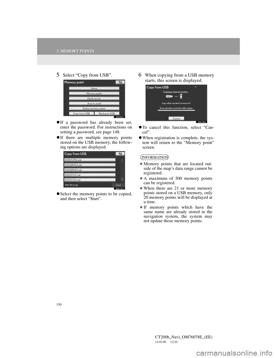 Lexus CT200h 2012  Navigation Manual (in English) 150
3. MEMORY POINTS
CT200h_Navi_OM76078E_(EE)
14.02.06     12:29
5Select “Copy from USB”.
If a password has already been set,
enter the password. For instructions on
setting a password, see pa