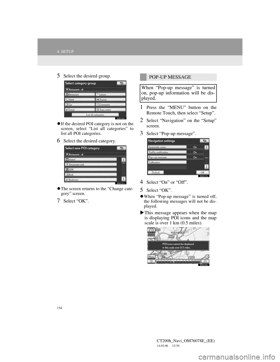 Lexus CT200h 2012 Navigation Manual (in English) 154
4. SETUP
CT200h_Navi_OM76078E_(EE)
14.02.06 12:30
5Select the desired group.
If the desired POI category is not on the
screen, select “List all categories” to
list all POI categories.
6 Lexus CT200h 2012 Navigation Manual (in English) 154
4. SETUP
CT200h_Navi_OM76078E_(EE)
14.02.06 12:30
5Select the desired group.
If the desired POI category is not on the
screen, select “List all categories” to
list all POI categories.
6