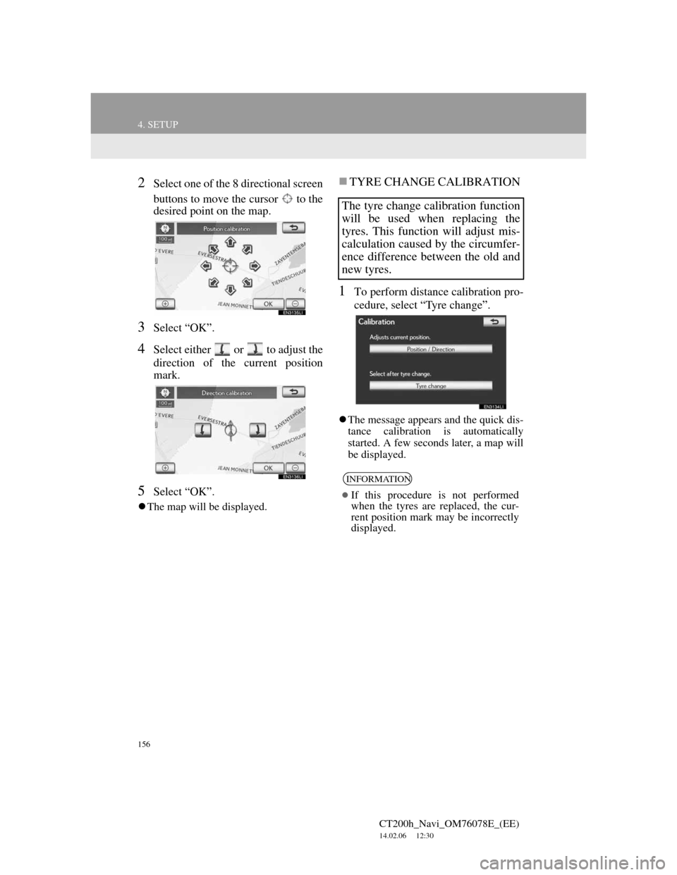 Lexus CT200h 2012 Navigation Manual (in English) 156
4. SETUP
CT200h_Navi_OM76078E_(EE)
14.02.06 12:30
2Select one of the 8 directional screen
buttons to move the cursor to the
desired point on the map.
3Select “OK”.
4Select either or Lexus CT200h 2012 Navigation Manual (in English) 156
4. SETUP
CT200h_Navi_OM76078E_(EE)
14.02.06 12:30
2Select one of the 8 directional screen
buttons to move the cursor to the
desired point on the map.
3Select “OK”.
4Select either or