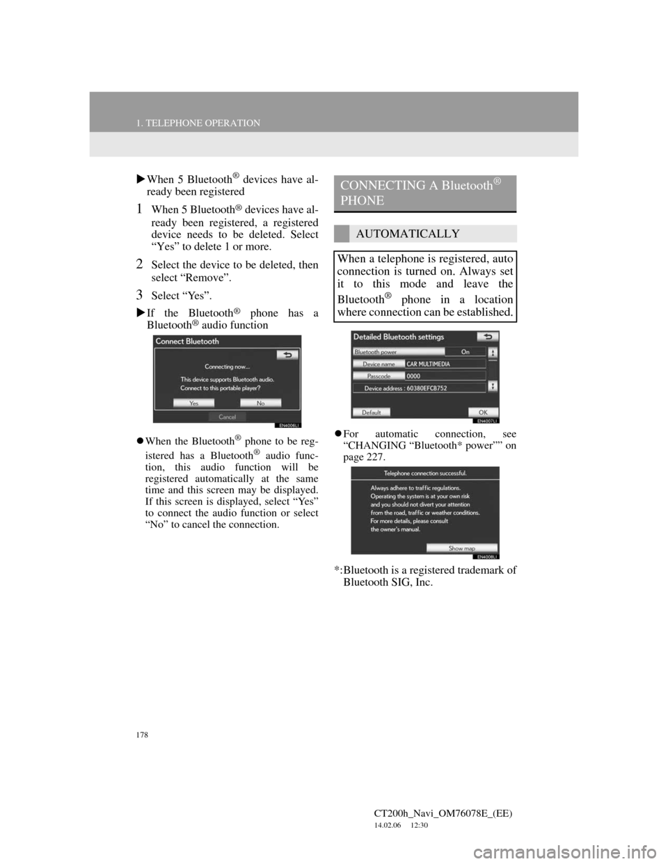 Lexus CT200h 2012 Navigation Manual (in English) 178
1. TELEPHONE OPERATION
CT200h_Navi_OM76078E_(EE)
14.02.06 12:30
When 5 Bluetooth® devices have al-
ready been registered
1When 5 Bluetooth® devices have al-
ready been registered, a regis Lexus CT200h 2012 Navigation Manual (in English) 178
1. TELEPHONE OPERATION
CT200h_Navi_OM76078E_(EE)
14.02.06 12:30
When 5 Bluetooth® devices have al-
ready been registered
1When 5 Bluetooth® devices have al-
ready been registered, a regis