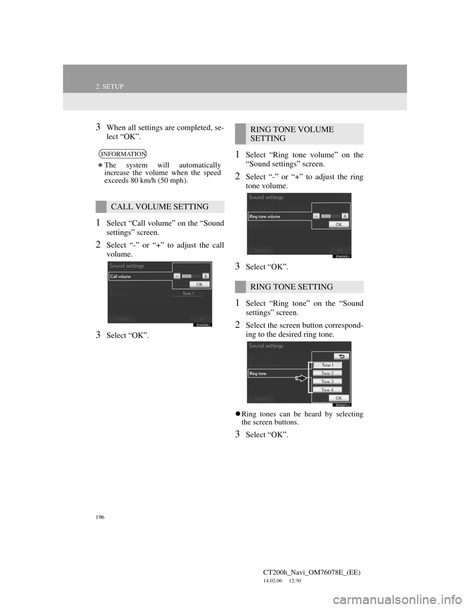 Lexus CT200h 2012 Navigation Manual (in English) 196
2. SETUP
CT200h_Navi_OM76078E_(EE)
14.02.06 12:30
3When all settings are completed, se-
lect “OK”.
1Select “Call volume” on the “Sound
settings” screen.
2Select “-” or “+” Lexus CT200h 2012 Navigation Manual (in English) 196
2. SETUP
CT200h_Navi_OM76078E_(EE)
14.02.06 12:30
3When all settings are completed, se-
lect “OK”.
1Select “Call volume” on the “Sound
settings” screen.
2Select “-” or “+”