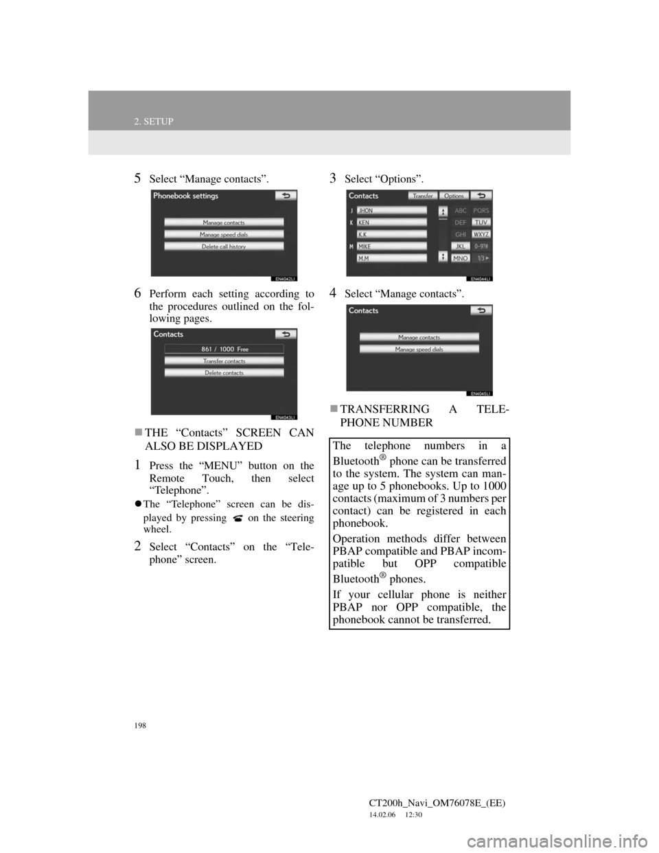 Lexus CT200h 2012 Navigation Manual (in English) 198
2. SETUP
CT200h_Navi_OM76078E_(EE)
14.02.06 12:30
5Select “Manage contacts”.
6Perform each setting according to
the procedures outlined on the fol-
lowing pages.
THE “Contacts” SCRE Lexus CT200h 2012 Navigation Manual (in English) 198
2. SETUP
CT200h_Navi_OM76078E_(EE)
14.02.06 12:30
5Select “Manage contacts”.
6Perform each setting according to
the procedures outlined on the fol-
lowing pages.
THE “Contacts” SCRE
