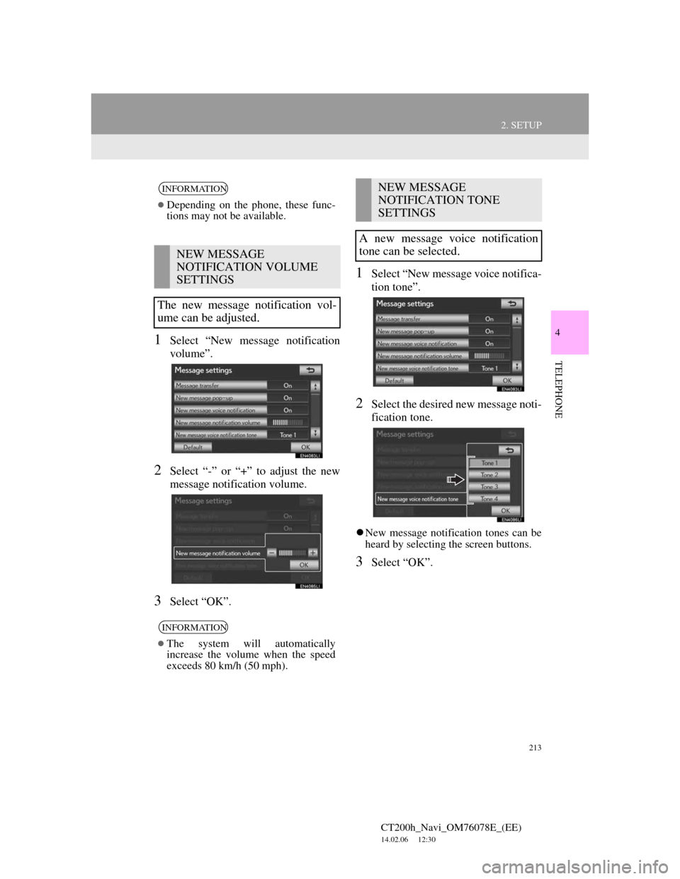 Lexus CT200h 2012 Navigation Manual (in English) 213
2. SETUP
4
TELEPHONE
CT200h_Navi_OM76078E_(EE)
14.02.06 12:30
1Select “New message notification
volume”.
2Select “-” or “+” to adjust the new
message notification volume.
3Select Lexus CT200h 2012 Navigation Manual (in English) 213
2. SETUP
4
TELEPHONE
CT200h_Navi_OM76078E_(EE)
14.02.06 12:30
1Select “New message notification
volume”.
2Select “-” or “+” to adjust the new
message notification volume.
3Select