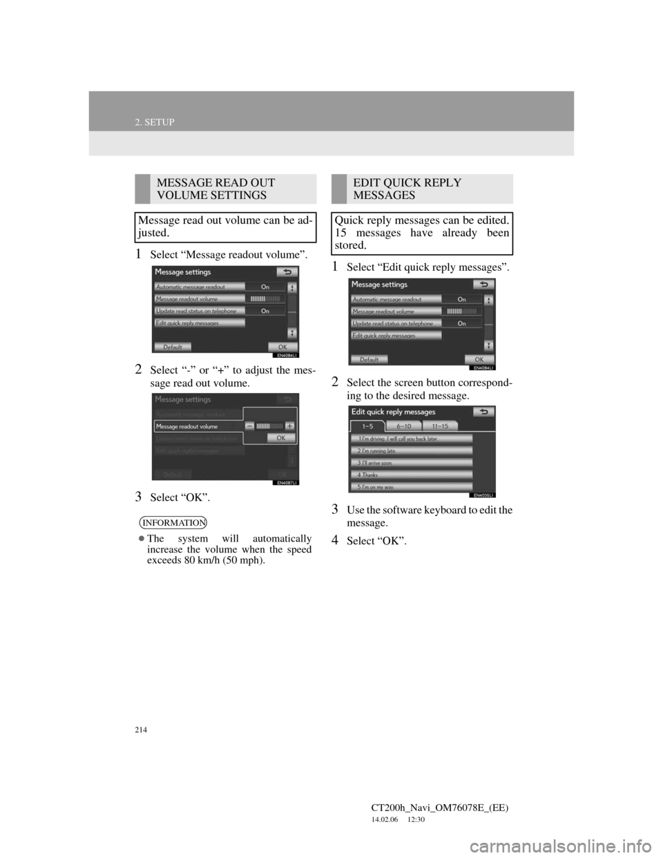 Lexus CT200h 2012 Navigation Manual (in English) 214
2. SETUP
CT200h_Navi_OM76078E_(EE)
14.02.06 12:30
1Select “Message readout volume”.
2Select “-” or “+” to adjust the mes-
sage read out volume.
3Select “OK”.
1Select “Edit qu Lexus CT200h 2012 Navigation Manual (in English) 214
2. SETUP
CT200h_Navi_OM76078E_(EE)
14.02.06 12:30
1Select “Message readout volume”.
2Select “-” or “+” to adjust the mes-
sage read out volume.
3Select “OK”.
1Select “Edit qu