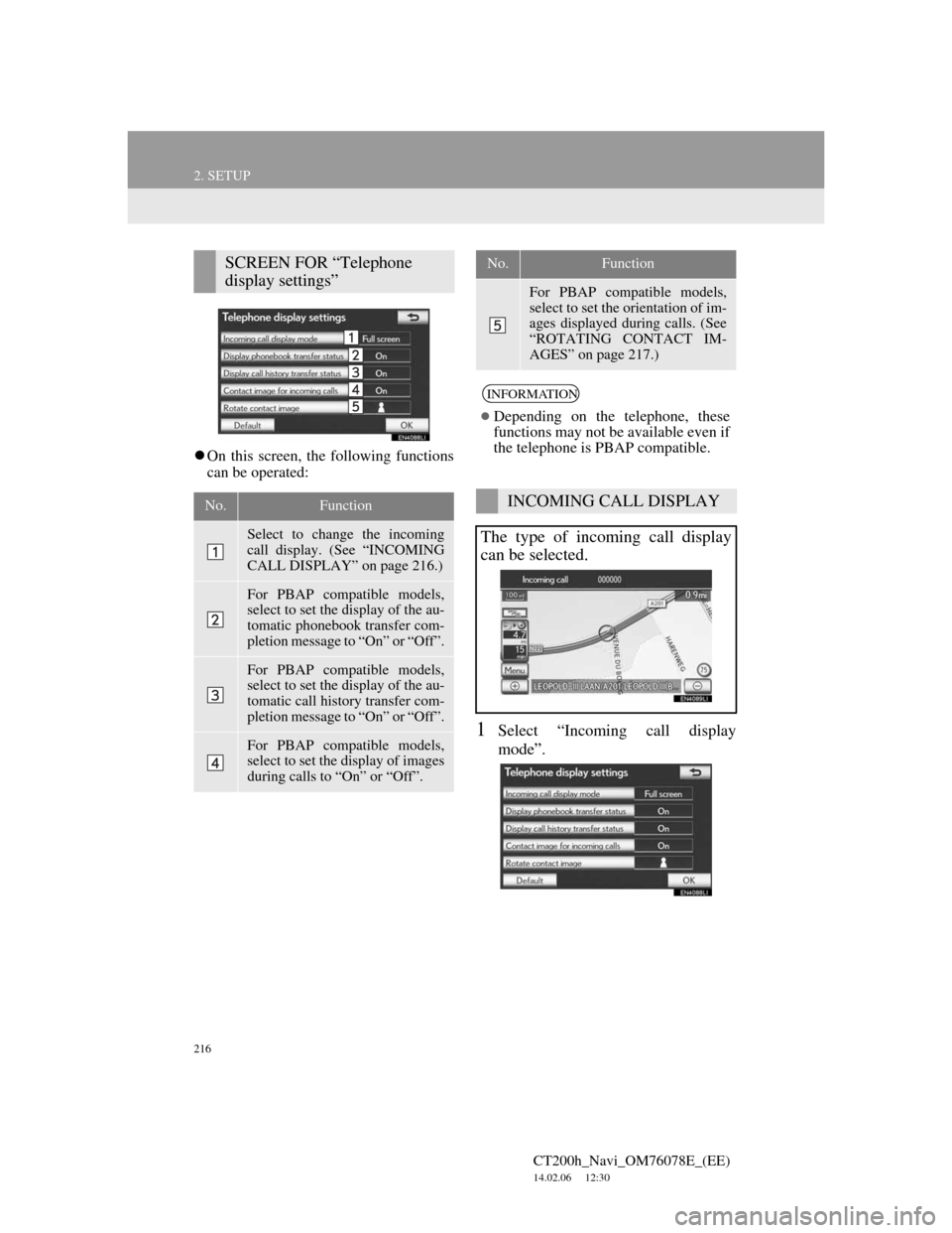 Lexus CT200h 2012 Navigation Manual (in English) 216
2. SETUP
CT200h_Navi_OM76078E_(EE)
14.02.06 12:30
On this screen, the following functions
can be operated:
1Select “Incoming call display
mode”.
SCREEN FOR “Telephone
display setting Lexus CT200h 2012 Navigation Manual (in English) 216
2. SETUP
CT200h_Navi_OM76078E_(EE)
14.02.06 12:30
On this screen, the following functions
can be operated:
1Select “Incoming call display
mode”.
SCREEN FOR “Telephone
display setting