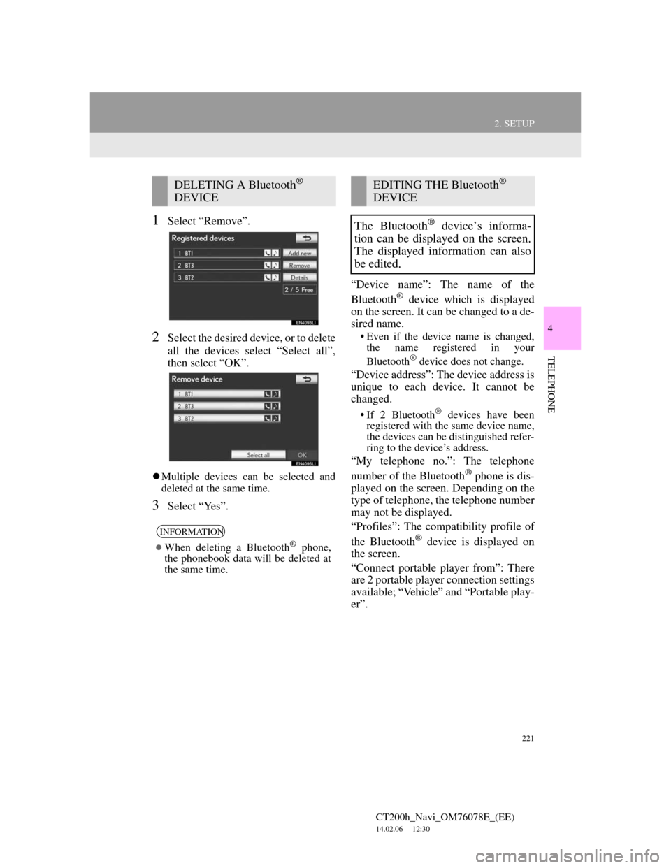 Lexus CT200h 2012 Navigation Manual (in English) 221
2. SETUP
4
TELEPHONE
CT200h_Navi_OM76078E_(EE)
14.02.06 12:30
1Select “Remove”.
2Select the desired device, or to delete
all the devices select “Select all”,
then select “OK”.
M Lexus CT200h 2012 Navigation Manual (in English) 221
2. SETUP
4
TELEPHONE
CT200h_Navi_OM76078E_(EE)
14.02.06 12:30
1Select “Remove”.
2Select the desired device, or to delete
all the devices select “Select all”,
then select “OK”.
M