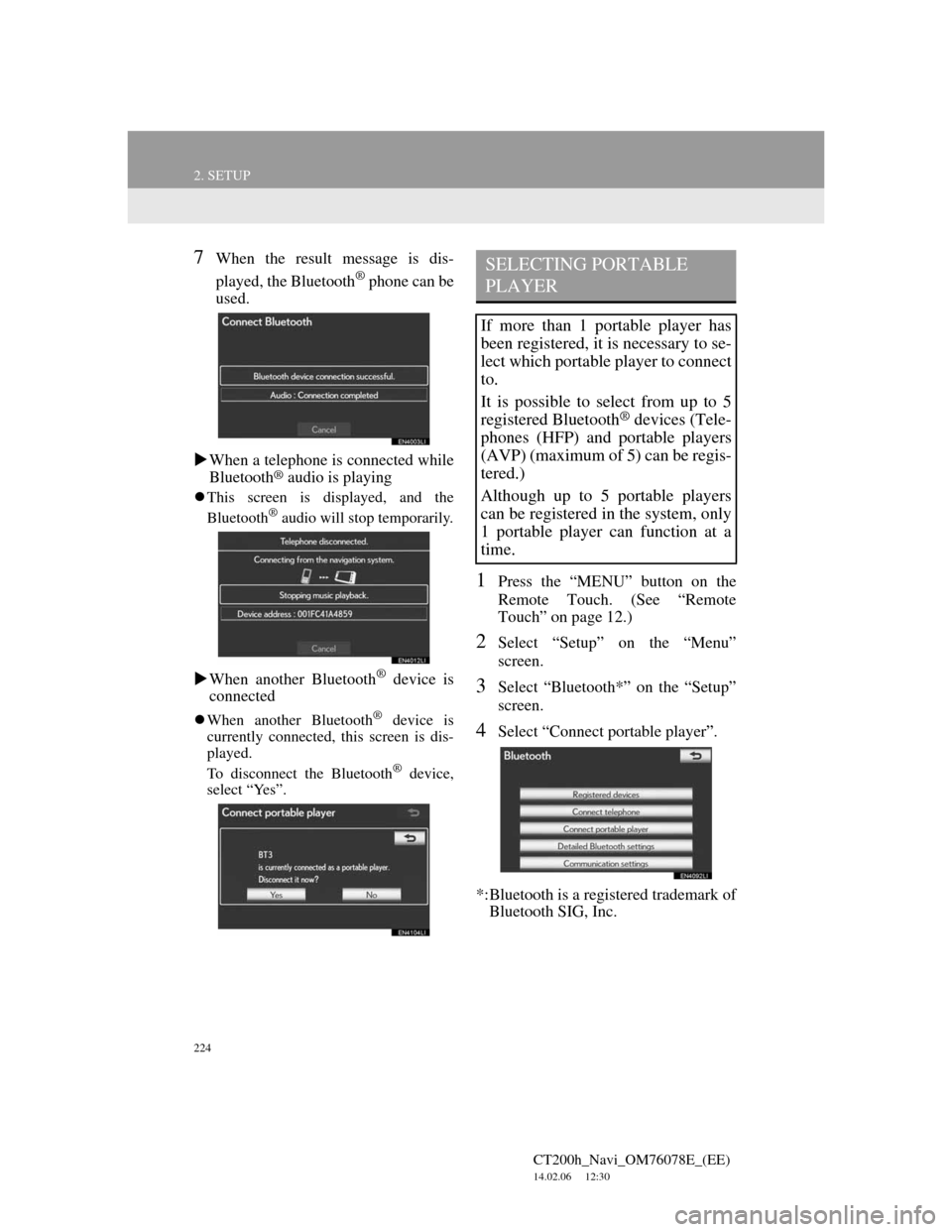 Lexus CT200h 2012 Navigation Manual (in English) 224
2. SETUP
CT200h_Navi_OM76078E_(EE)
14.02.06 12:30
7When the result message is dis-
played, the Bluetooth
® phone can be
used.
When a telephone is connected while
Bluetooth
® audio is play Lexus CT200h 2012 Navigation Manual (in English) 224
2. SETUP
CT200h_Navi_OM76078E_(EE)
14.02.06 12:30
7When the result message is dis-
played, the Bluetooth
® phone can be
used.
When a telephone is connected while
Bluetooth
® audio is play
