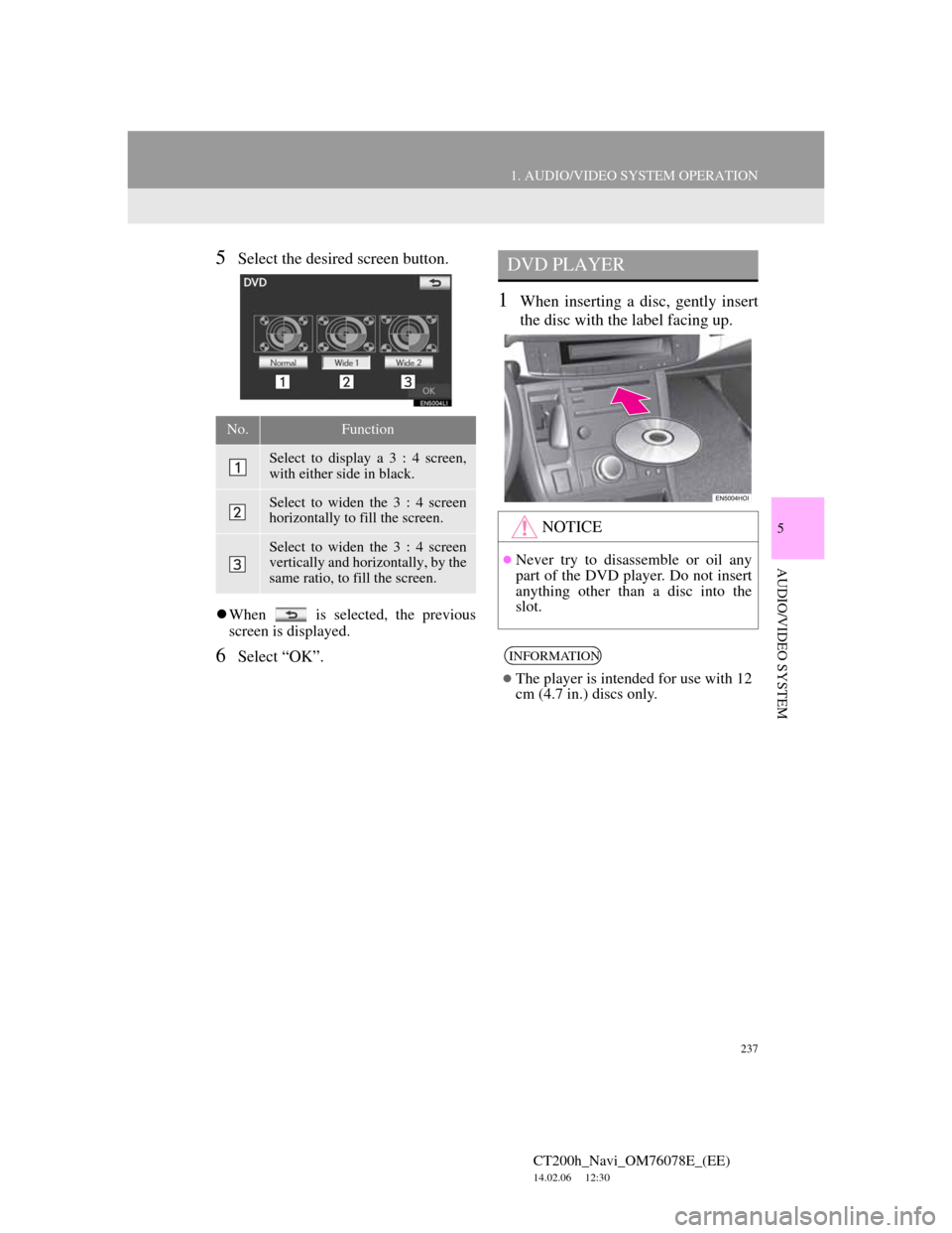 Lexus CT200h 2012 Navigation Manual (in English) 237
1. AUDIO/VIDEO SYSTEM OPERATION
5
AUDIO/VIDEO SYSTEM
CT200h_Navi_OM76078E_(EE)
14.02.06 12:30
5Select the desired screen button.
When is selected, the previous
screen is displayed.
6Selec Lexus CT200h 2012 Navigation Manual (in English) 237
1. AUDIO/VIDEO SYSTEM OPERATION
5
AUDIO/VIDEO SYSTEM
CT200h_Navi_OM76078E_(EE)
14.02.06 12:30
5Select the desired screen button.
When is selected, the previous
screen is displayed.
6Selec