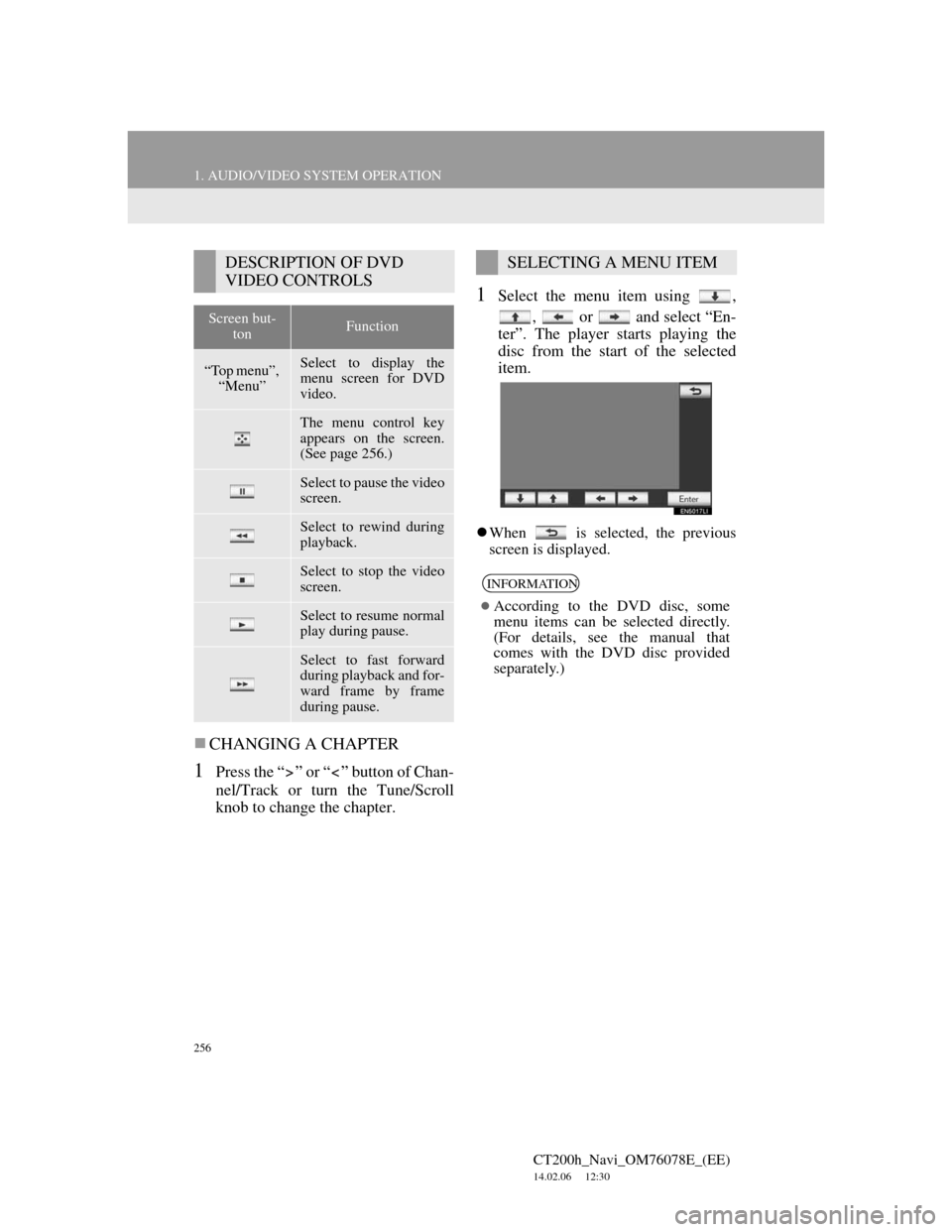 Lexus CT200h 2012 Navigation Manual (in English) 256
1. AUDIO/VIDEO SYSTEM OPERATION
CT200h_Navi_OM76078E_(EE)
14.02.06 12:30
CHANGING A CHAPTER
1Press the “ ” or “ ” button of Chan-
nel/Track or turn the Tune/Scroll
knob to change th Lexus CT200h 2012 Navigation Manual (in English) 256
1. AUDIO/VIDEO SYSTEM OPERATION
CT200h_Navi_OM76078E_(EE)
14.02.06 12:30
CHANGING A CHAPTER
1Press the “ ” or “ ” button of Chan-
nel/Track or turn the Tune/Scroll
knob to change th