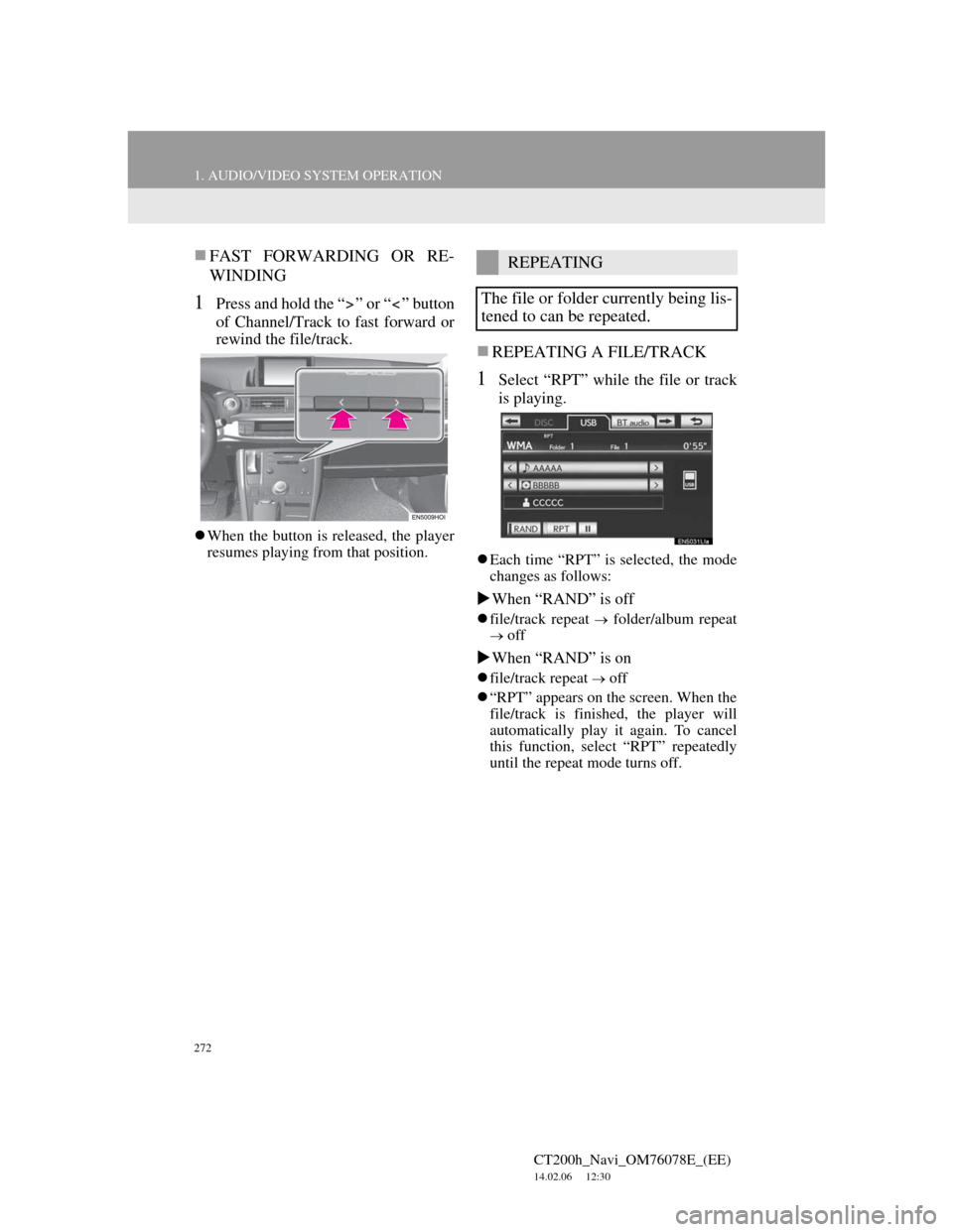 Lexus CT200h 2012 Navigation Manual (in English) 272
1. AUDIO/VIDEO SYSTEM OPERATION
CT200h_Navi_OM76078E_(EE)
14.02.06 12:30
FAST FORWARDING OR RE-
WINDING
1Press and hold the “ ” or “ ” button
of Channel/Track to fast forward or
rew Lexus CT200h 2012 Navigation Manual (in English) 272
1. AUDIO/VIDEO SYSTEM OPERATION
CT200h_Navi_OM76078E_(EE)
14.02.06 12:30
FAST FORWARDING OR RE-
WINDING
1Press and hold the “ ” or “ ” button
of Channel/Track to fast forward or
rew