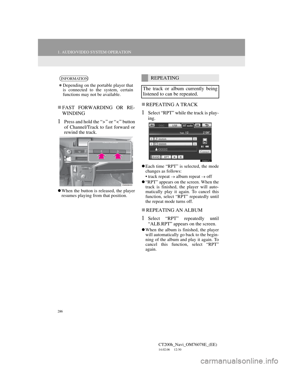 Lexus CT200h 2012 Navigation Manual (in English) 286
1. AUDIO/VIDEO SYSTEM OPERATION
CT200h_Navi_OM76078E_(EE)
14.02.06 12:30
FAST FORWARDING OR RE-
WINDING
1Press and hold the “ ” or “ ” button
of Channel/Track to fast forward or
rew Lexus CT200h 2012 Navigation Manual (in English) 286
1. AUDIO/VIDEO SYSTEM OPERATION
CT200h_Navi_OM76078E_(EE)
14.02.06 12:30
FAST FORWARDING OR RE-
WINDING
1Press and hold the “ ” or “ ” button
of Channel/Track to fast forward or
rew