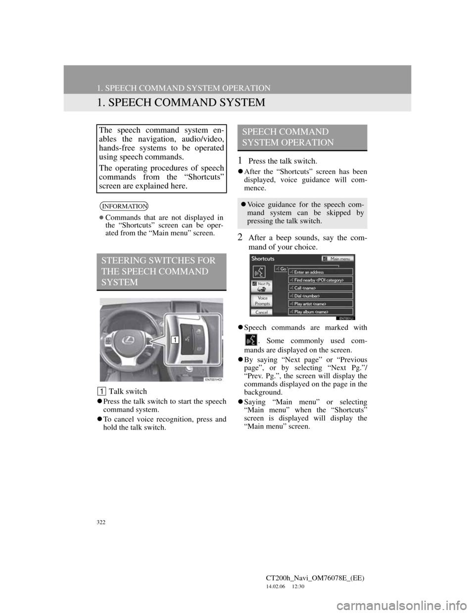 Lexus CT200h 2012 Navigation Manual (in English) 322
CT200h_Navi_OM76078E_(EE)
14.02.06 12:30
1. SPEECH COMMAND SYSTEM OPERATION
1. SPEECH COMMAND SYSTEM
Talk switch
Press the talk switch to start the speech
command system.
To cancel voic Lexus CT200h 2012 Navigation Manual (in English) 322
CT200h_Navi_OM76078E_(EE)
14.02.06 12:30
1. SPEECH COMMAND SYSTEM OPERATION
1. SPEECH COMMAND SYSTEM
Talk switch
Press the talk switch to start the speech
command system.
To cancel voic