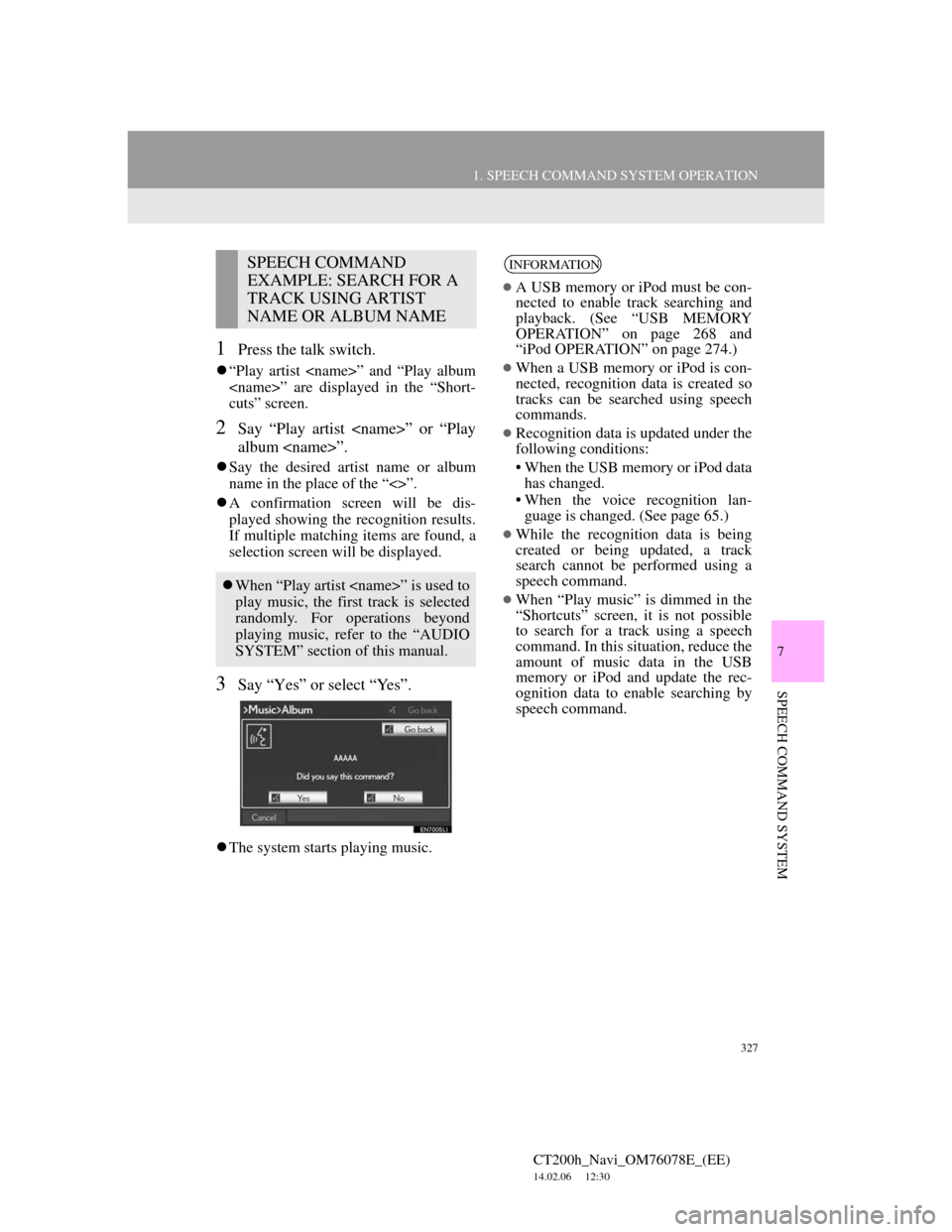 Lexus CT200h 2012 Navigation Manual (in English) 327
1. SPEECH COMMAND SYSTEM OPERATION
7
SPEECH COMMAND SYSTEM
CT200h_Navi_OM76078E_(EE)
14.02.06 12:30
1Press the talk switch.
“Play artist <name>” and “Play album
<name>” are displaye Lexus CT200h 2012 Navigation Manual (in English) 327
1. SPEECH COMMAND SYSTEM OPERATION
7
SPEECH COMMAND SYSTEM
CT200h_Navi_OM76078E_(EE)
14.02.06 12:30
1Press the talk switch.
“Play artist <name>” and “Play album
<name>” are displaye