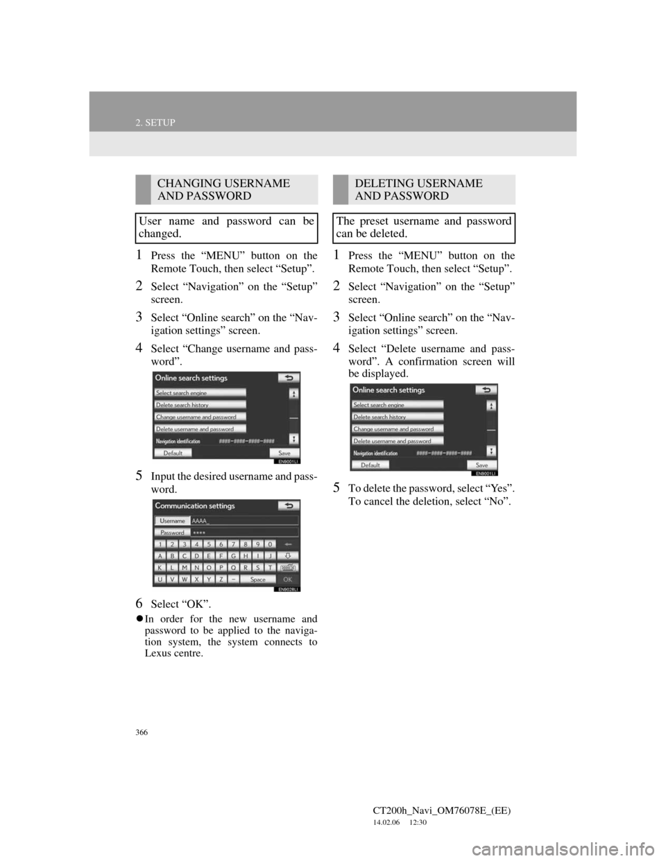 Lexus CT200h 2012 Navigation Manual (in English) 366
2. SETUP
CT200h_Navi_OM76078E_(EE)
14.02.06 12:30
1Press the “MENU” button on the
Remote Touch, then select “Setup”.
2Select “Navigation” on the “Setup”
screen.
3Select “Onli Lexus CT200h 2012 Navigation Manual (in English) 366
2. SETUP
CT200h_Navi_OM76078E_(EE)
14.02.06 12:30
1Press the “MENU” button on the
Remote Touch, then select “Setup”.
2Select “Navigation” on the “Setup”
screen.
3Select “Onli