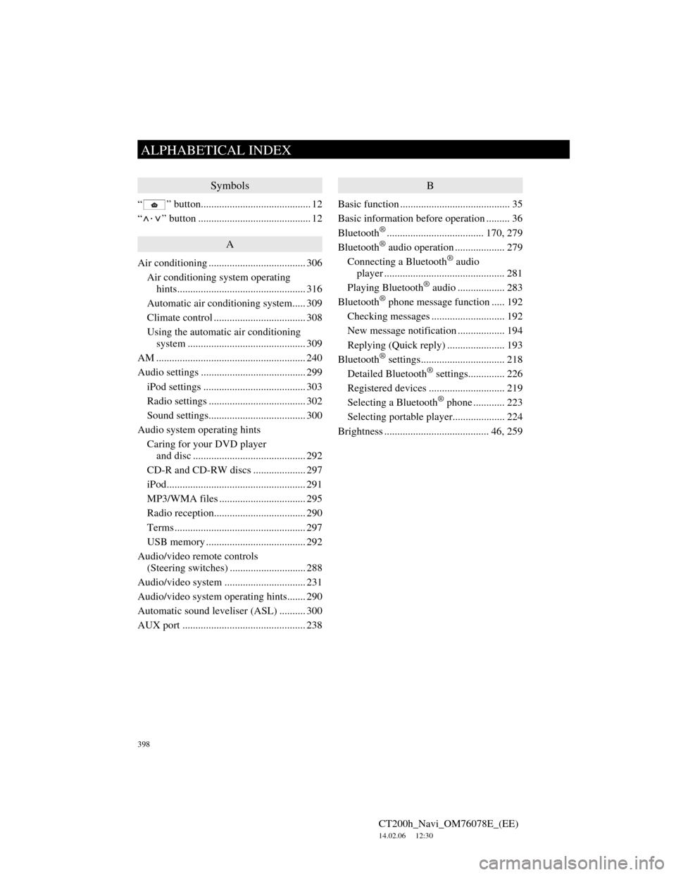 Lexus CT200h 2012  Navigation Manual (in English) 398
ALPHABETICAL INDEX
CT200h_Navi_OM76078E_(EE)
14.02.06     12:30
Symbols
“ ” button.......................................... 12
“
·” button ........................................... 12
