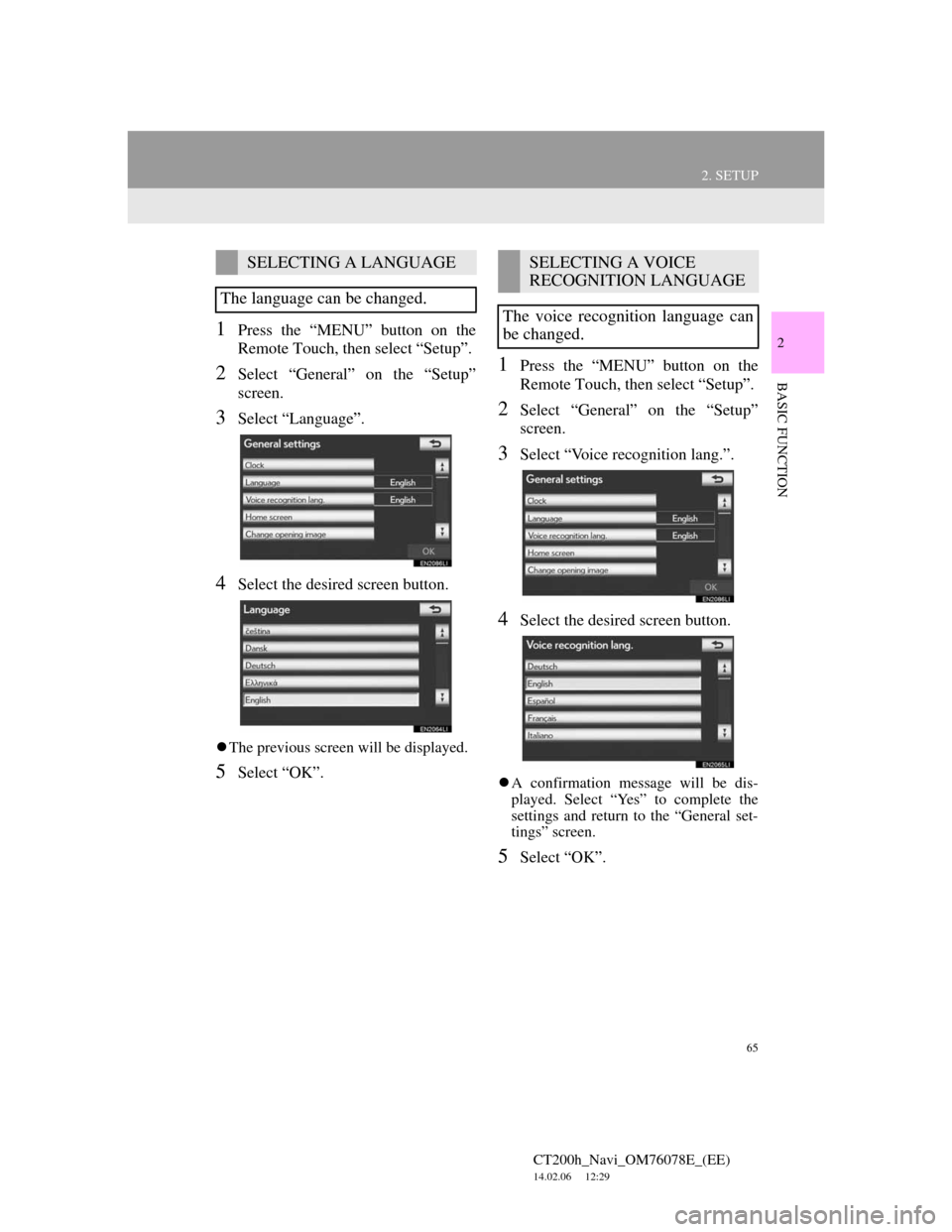 Lexus CT200h 2012 Navigation Manual (in English) 65
2. SETUP
CT200h_Navi_OM76078E_(EE)
14.02.06 12:29
2
BASIC FUNCTION
1Press the “MENU” button on the
Remote Touch, then select “Setup”.
2Select “General” on the “Setup”
screen.
3S Lexus CT200h 2012 Navigation Manual (in English) 65
2. SETUP
CT200h_Navi_OM76078E_(EE)
14.02.06 12:29
2
BASIC FUNCTION
1Press the “MENU” button on the
Remote Touch, then select “Setup”.
2Select “General” on the “Setup”
screen.
3S