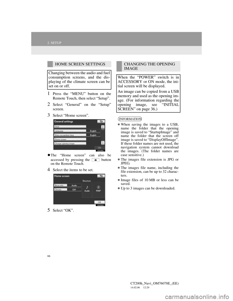 Lexus CT200h 2012  Navigation Manual (in English) 66
2. SETUP
CT200h_Navi_OM76078E_(EE)
14.02.06     12:29
1Press the “MENU” button on the
Remote Touch, then select “Setup”.
2Select “General” on the “Setup”
screen.
3Select “Home scr