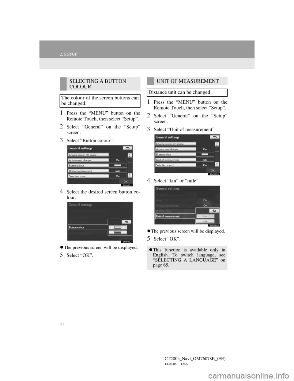 Lexus CT200h 2012 Navigation Manual (in English) 70
2. SETUP
CT200h_Navi_OM76078E_(EE)
14.02.06 12:29
1Press the “MENU” button on the
Remote Touch, then select “Setup”.
2Select “General” on the “Setup”
screen.
3Select “Button c Lexus CT200h 2012 Navigation Manual (in English) 70
2. SETUP
CT200h_Navi_OM76078E_(EE)
14.02.06 12:29
1Press the “MENU” button on the
Remote Touch, then select “Setup”.
2Select “General” on the “Setup”
screen.
3Select “Button c