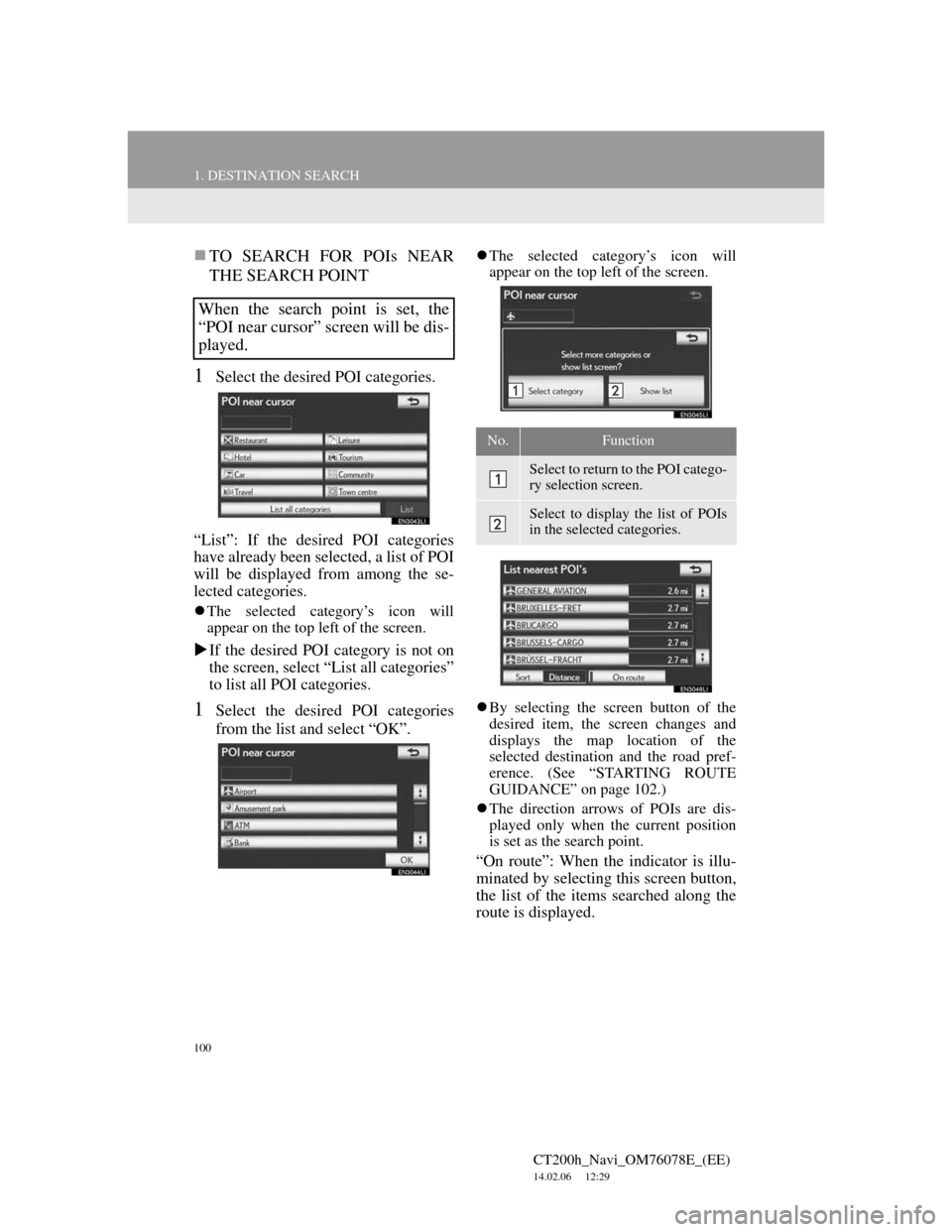 Lexus CT200h 2012 Navigation Manual (in English) 100
1. DESTINATION SEARCH
CT200h_Navi_OM76078E_(EE)
14.02.06 12:29
TO SEARCH FOR POIs NEAR
THE SEARCH POINT
1Select the desired POI categories.
“List”: If the desired POI categories
have al Lexus CT200h 2012 Navigation Manual (in English) 100
1. DESTINATION SEARCH
CT200h_Navi_OM76078E_(EE)
14.02.06 12:29
TO SEARCH FOR POIs NEAR
THE SEARCH POINT
1Select the desired POI categories.
“List”: If the desired POI categories
have al