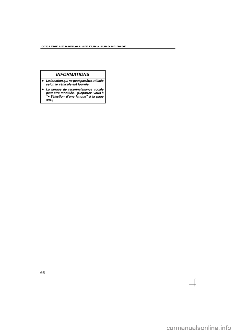 Lexus CT200h 2012  Système de navigation manuel du propriétaire (in French) SYSTEME DE NAVIGATION: FONCTIONS DE BASE
66
INFORMATIONS
�-La fonction qui ne peut pas être utilisée
selon le véhicule est fournie.
�- La langue de reconnaissance vocale
peut être modifiée. (Repo