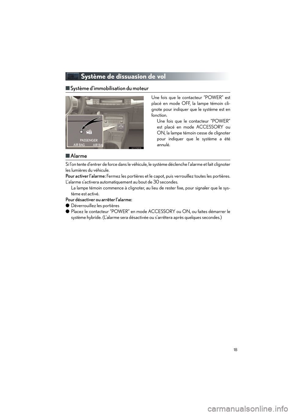 Lexus CT200h 2012  Guide rapide du manuel du propriétaire (in French) 18
CT200h_QG_D (OM76052D)
Système de dissuasion de vol
■Système d’immobilisation du moteur
Une fois que le contacteur “POWER” est
placé en mode OFF, la lampe témoin cli-
gnote pour indique