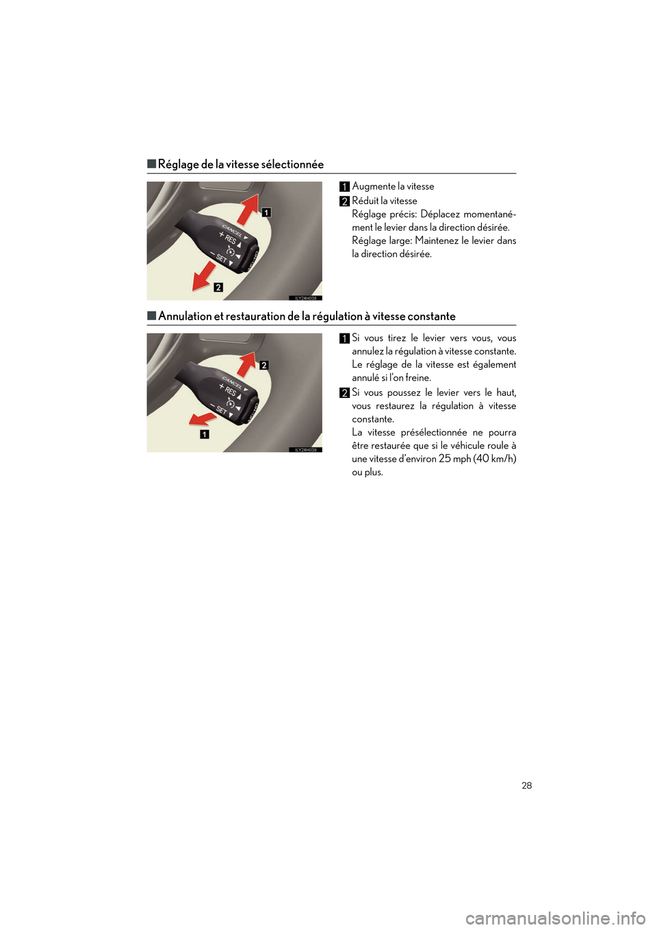 Lexus CT200h 2012  Guide rapide du manuel du propriétaire (in French) 28
CT200h_QG_D (OM76052D)
■Réglage de la vitesse sélectionnée
Augmente la vitesse
Réduit la vitesse
Réglage précis: Déplacez momentané-
ment le levier dans la direction désirée.
Réglage l