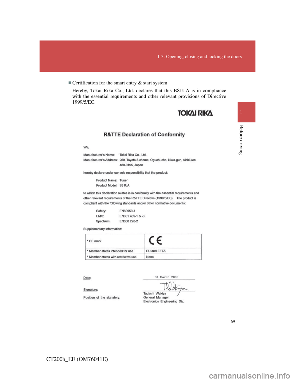 Lexus CT200h 2011   (in English) Repair Manual 69
1-3. Opening, closing and locking the doors
1
Before driving
CT200h_EE (OM76041E)
Certification for the smart entry & start system
Hereby, Tokai Rika Co., Ltd. declares that this B81UA is in com