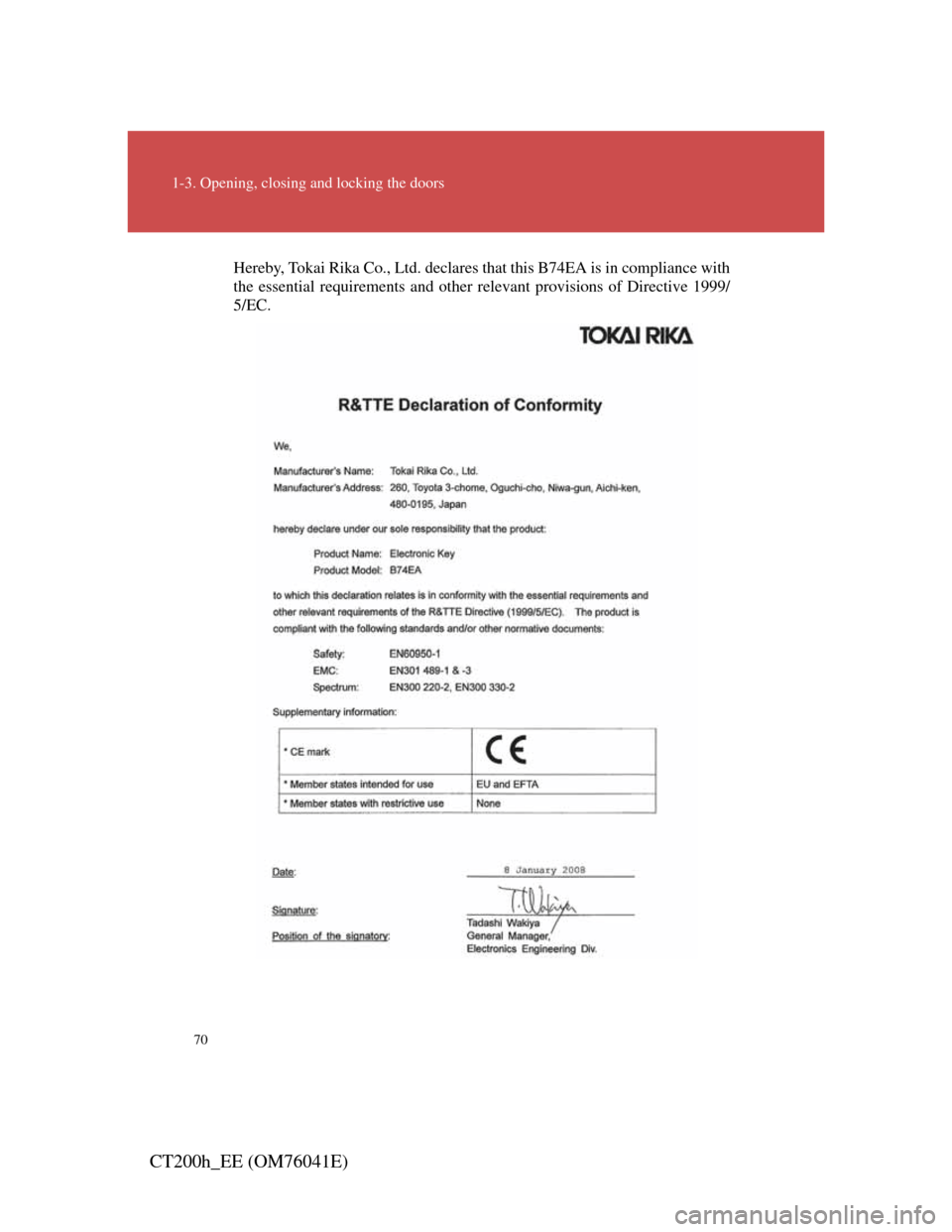 Lexus CT200h 2011   (in English) Repair Manual 70
1-3. Opening, closing and locking the doors
CT200h_EE (OM76041E)
Hereby, Tokai Rika Co., Ltd. declares that this B74EA is in compliance with
the essential requirements and other relevant provisions