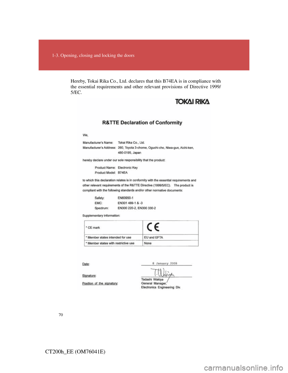 Lexus CT200h 2011 (in English) Repair Manual 70
1-3. Opening, closing and locking the doors
CT200h_EE (OM76041E)
Hereby, Tokai Rika Co., Ltd. declares that this B74EA is in compliance with
the essential requirements and other relevant provisions Lexus CT200h 2011 (in English) Repair Manual 70
1-3. Opening, closing and locking the doors
CT200h_EE (OM76041E)
Hereby, Tokai Rika Co., Ltd. declares that this B74EA is in compliance with
the essential requirements and other relevant provisions
